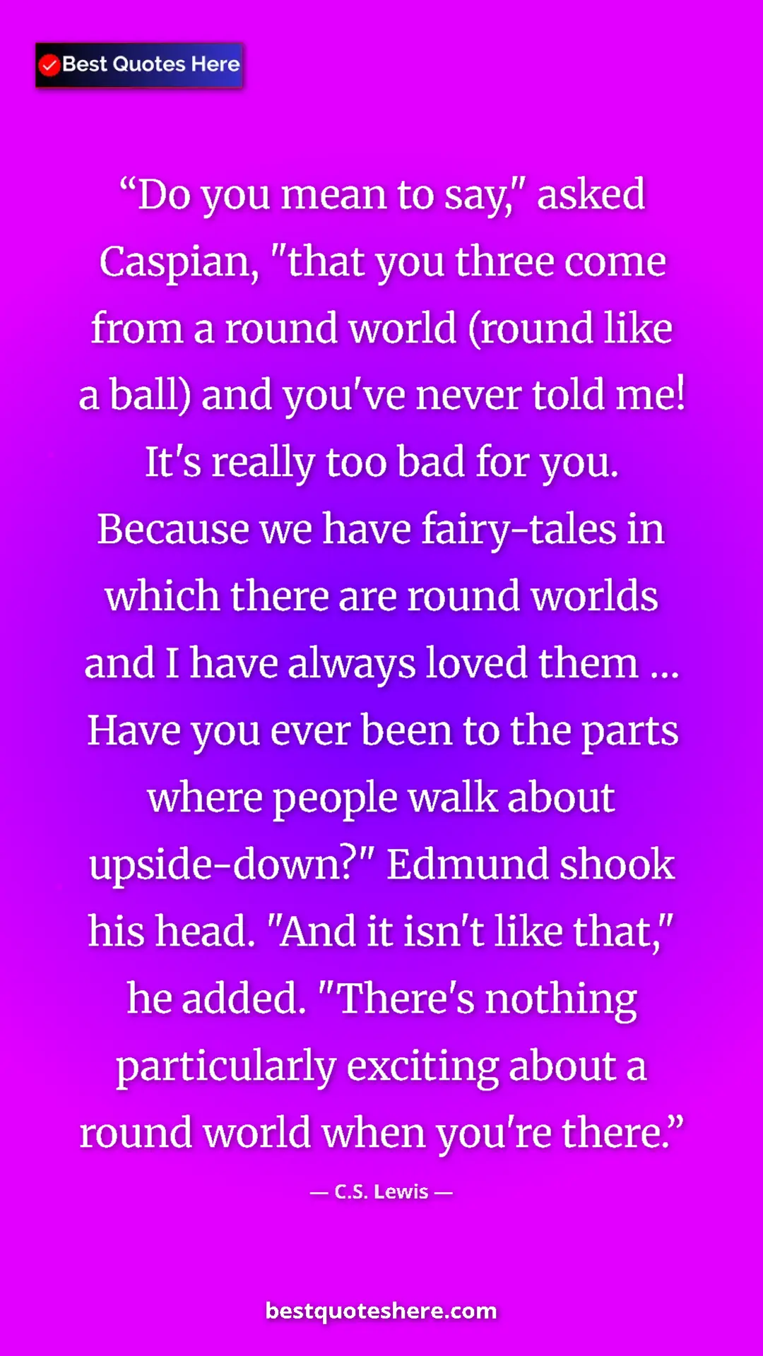 Pinterest quote poster by C.S. Lewis: "Do you mean to say," asked Caspian, "that you three come..."