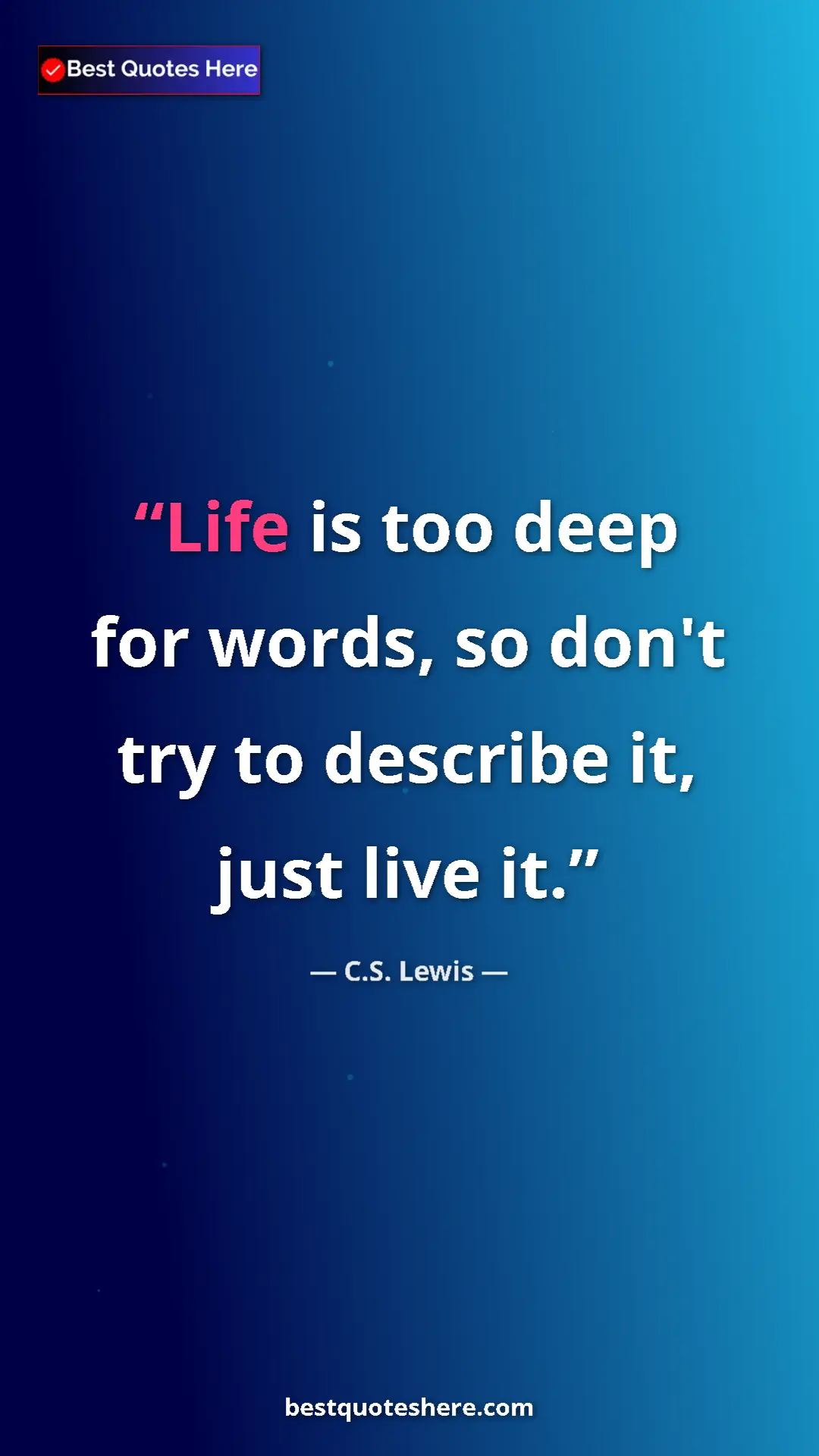 Pinterest quote poster by C.S. Lewis: "Life is too deep for words, so don't try to describe it,..."