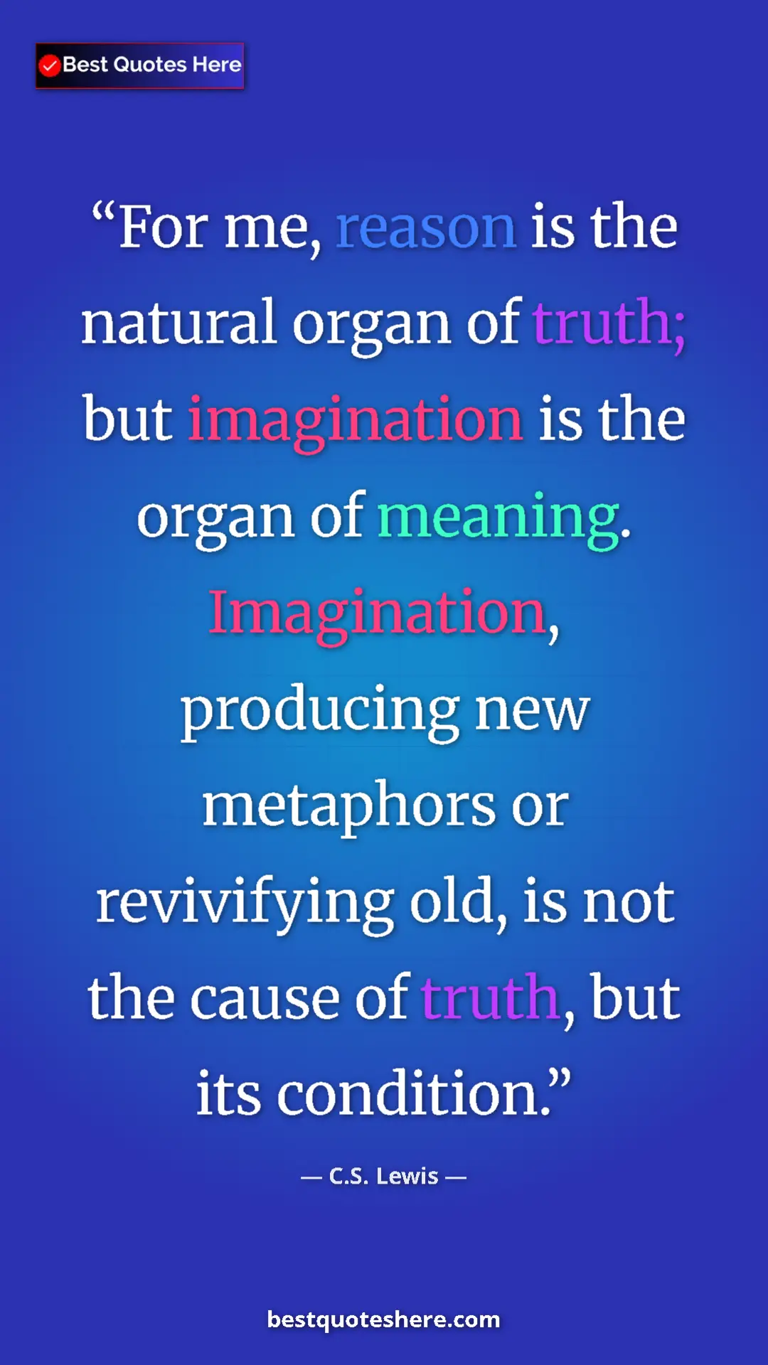 C.S. Lewis Quote Card: "For me, reason is the natural organ of truth; but..." Pinterest quote poster by C.S. Lewis: "For me, reason is the natural organ of truth; but..."