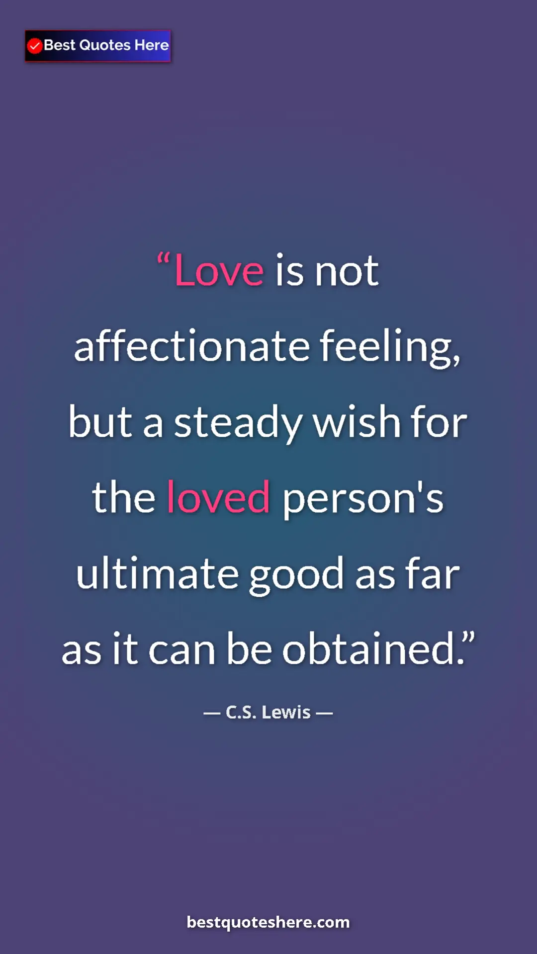 C.S. Lewis Quote Card: "Love is not affectionate feeling, but a steady wish for the..." Pinterest quote poster by C.S. Lewis: "Love is not affectionate feeling, but a steady wish for the..."