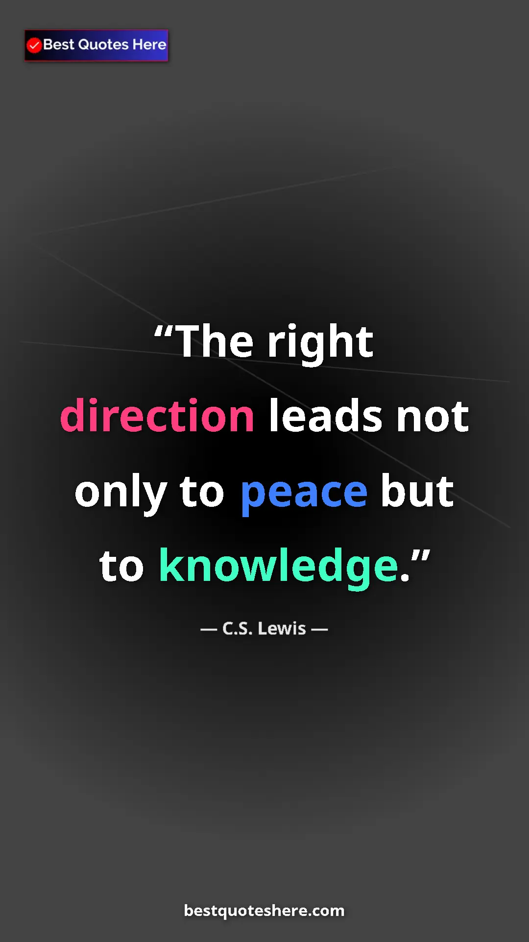 C.S. Lewis Quote Card: "The right direction leads not only to peace but to..." Pinterest quote poster by C.S. Lewis: "The right direction leads not only to peace but to..."