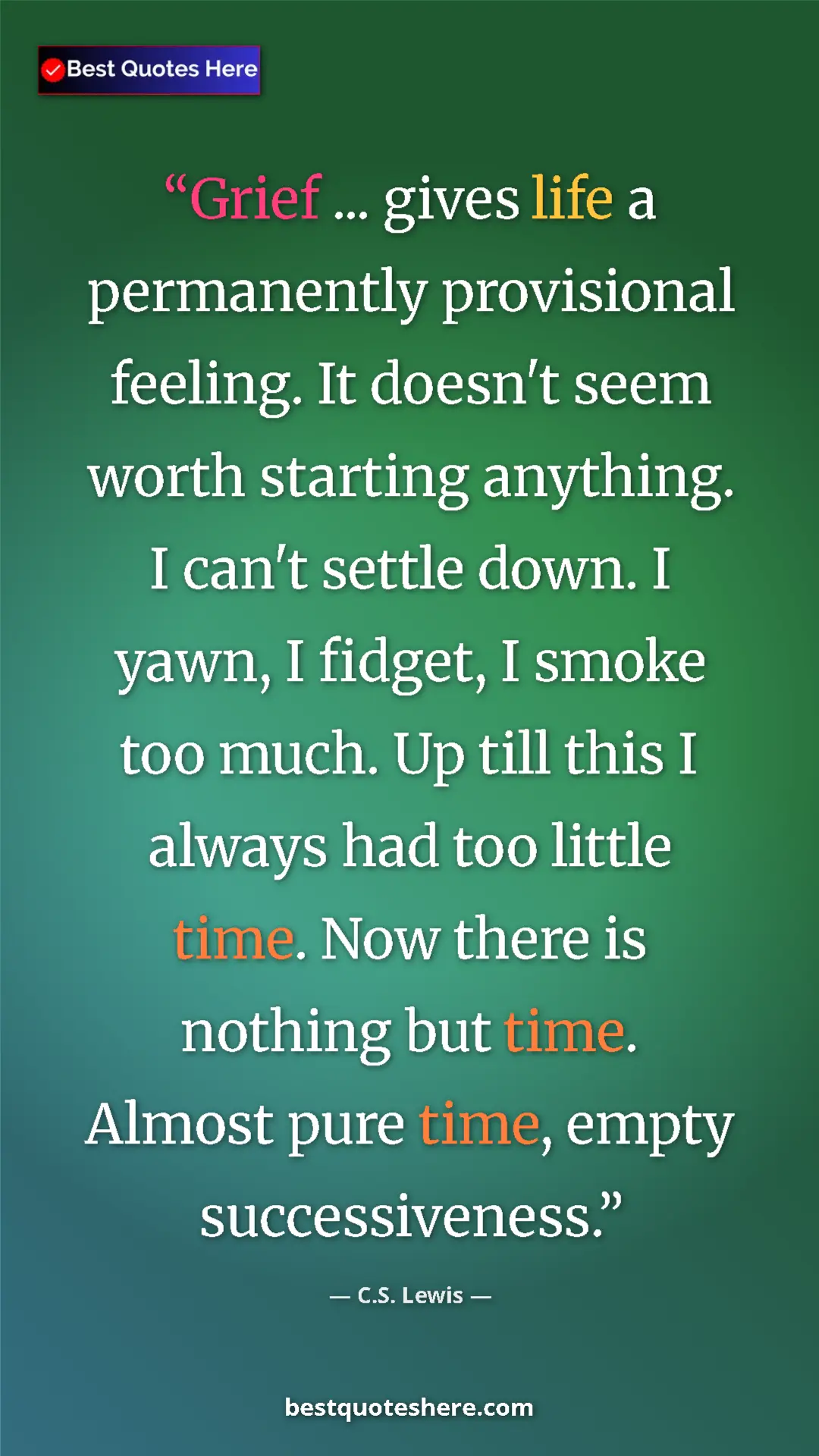 C.S. Lewis Quote Card: "Grief ... gives life a permanently provisional feeling. It..." Pinterest quote poster by C.S. Lewis: "Grief ... gives life a permanently provisional feeling. It..."