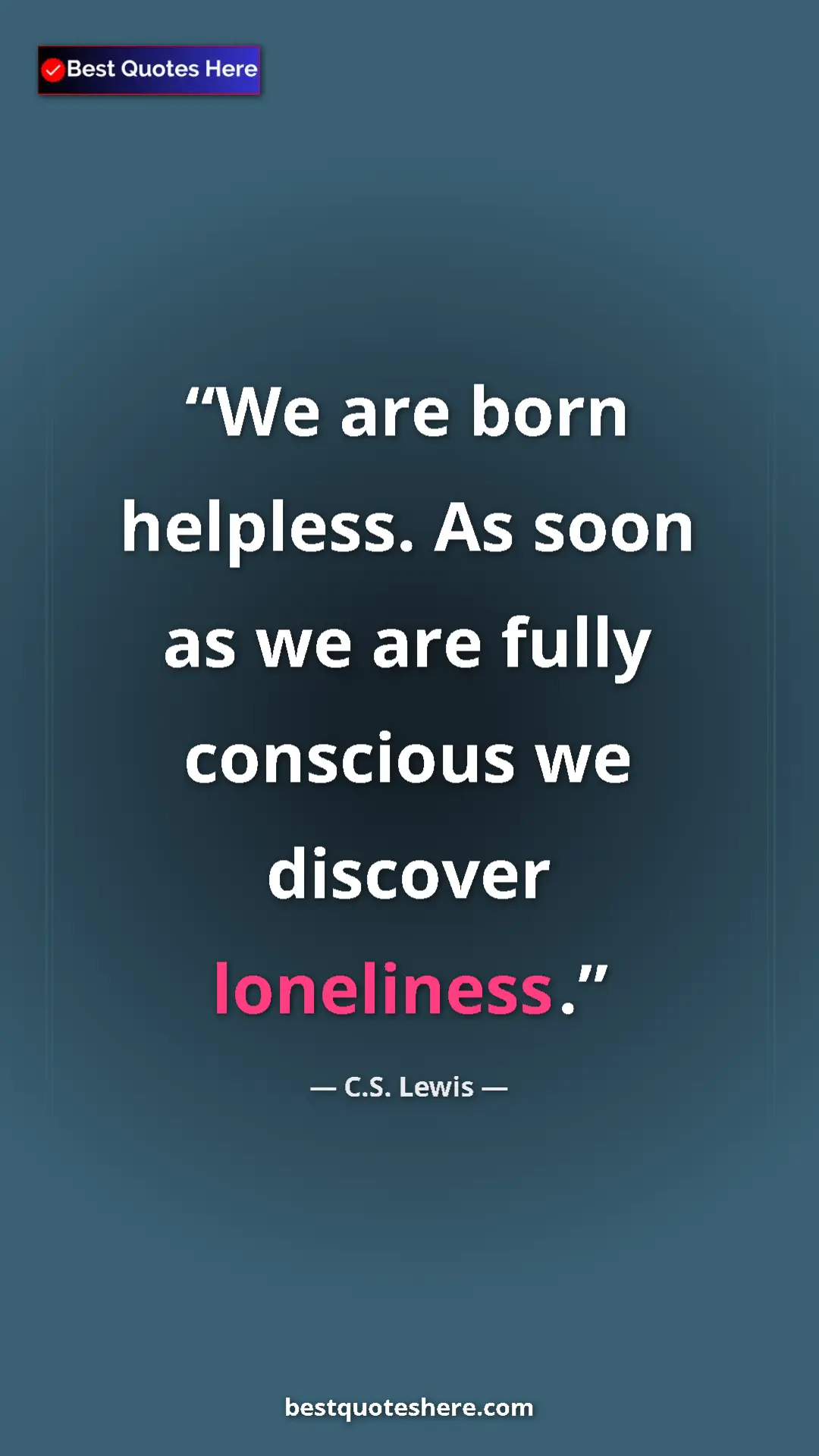 C.S. Lewis Quote Card: "We are born helpless. As soon as we are fully conscious we..." Pinterest quote poster by C.S. Lewis: "We are born helpless. As soon as we are fully conscious we..."