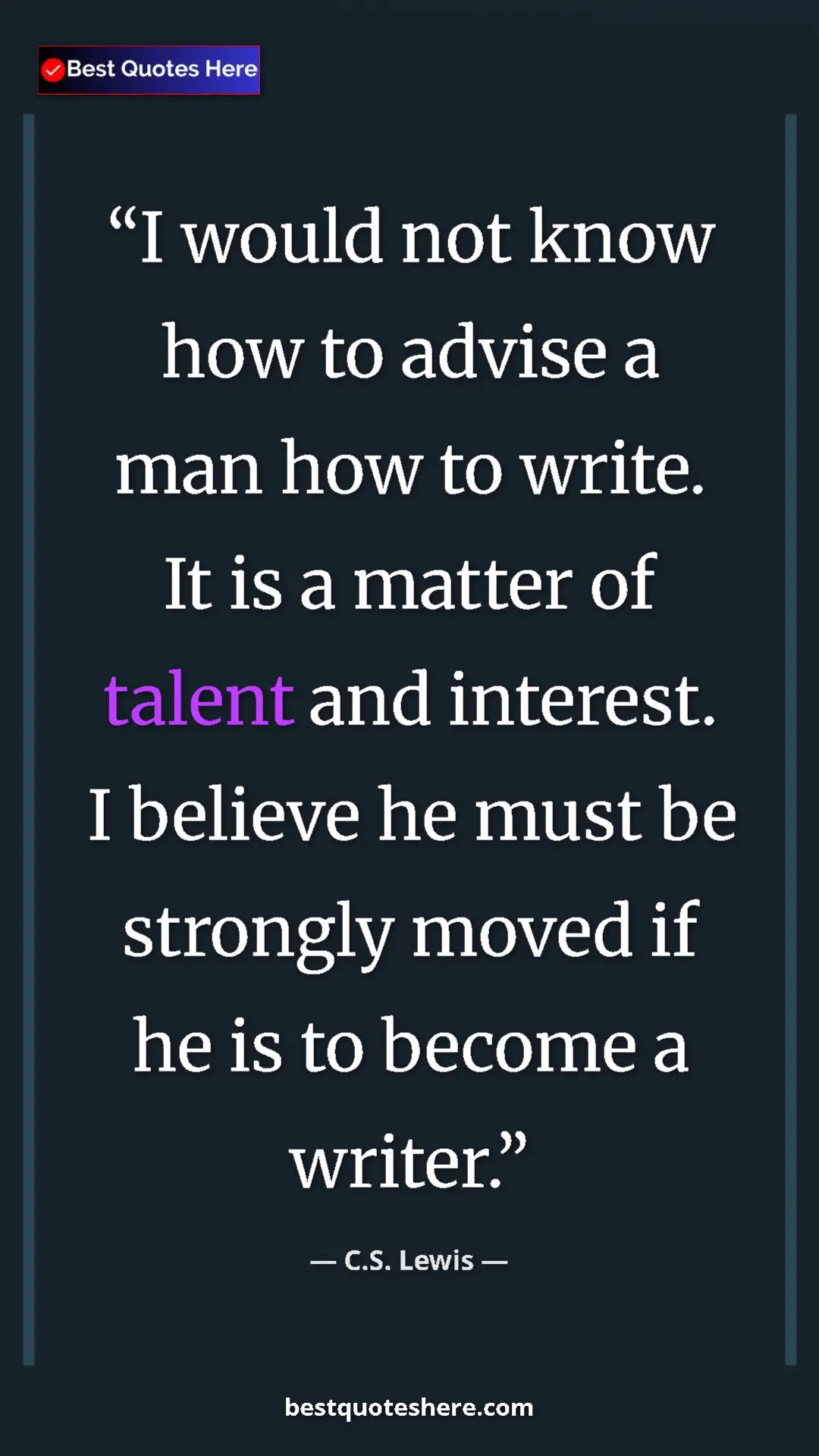 C.S. Lewis Quote Card: "I would not know how to advise a man how to write. It is a..." Pinterest quote poster by C.S. Lewis: "I would not know how to advise a man how to write. It is a..."