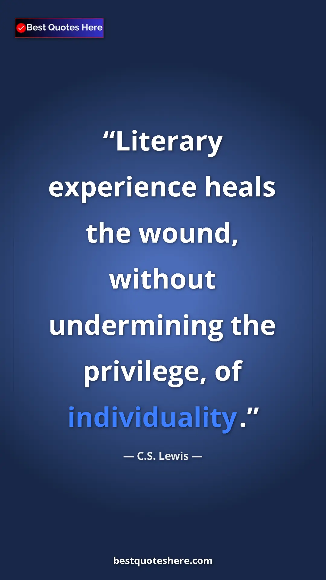 Pinterest quote poster by C.S. Lewis: "Literary experience heals the wound, without undermining..."