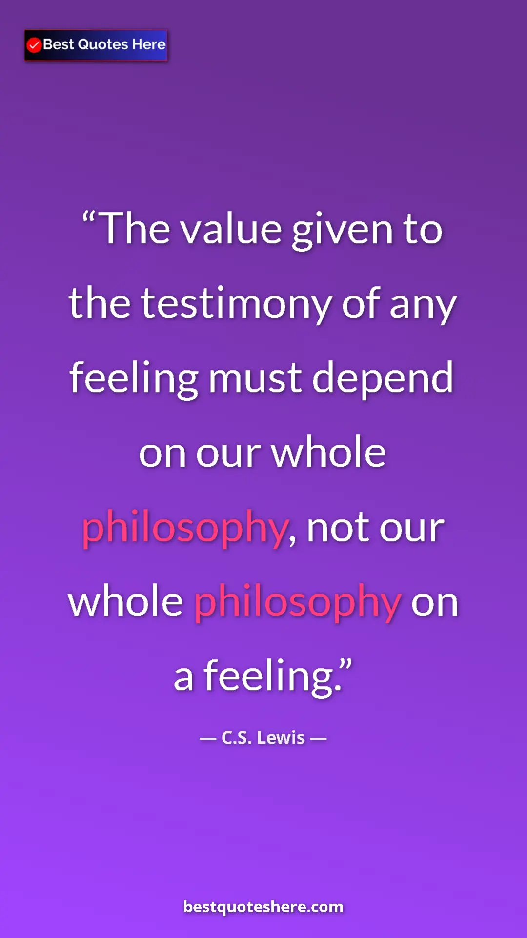 C.S. Lewis Quote Card: "The value given to the testimony of any feeling must depend..." Pinterest quote poster by C.S. Lewis: "The value given to the testimony of any feeling must depend..."