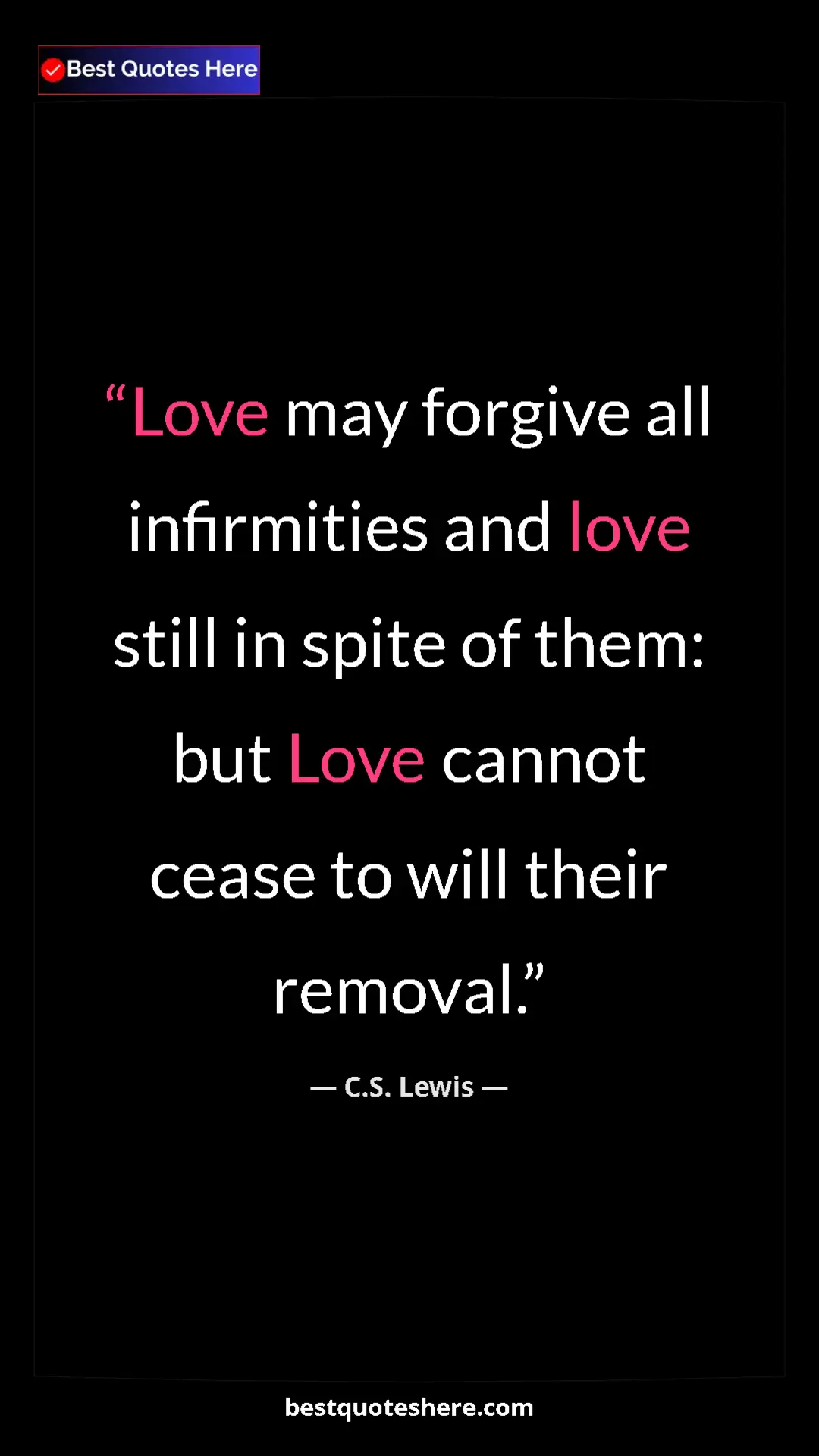 C.S. Lewis Quote Card: "Love may forgive all infirmities and love still in spite of..." Pinterest quote poster by C.S. Lewis: "Love may forgive all infirmities and love still in spite of..."