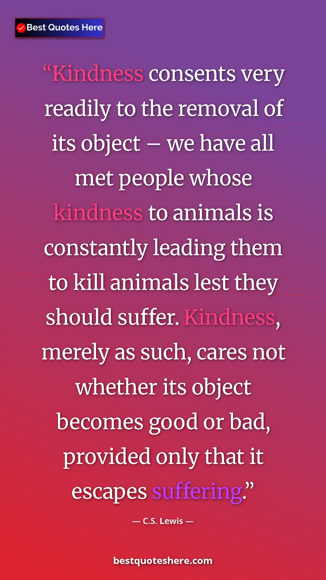 C.S. Lewis Quote Card: "Kindness consents very readily to the removal of its object..." Pinterest quote poster by C.S. Lewis: "Kindness consents very readily to the removal of its object..."