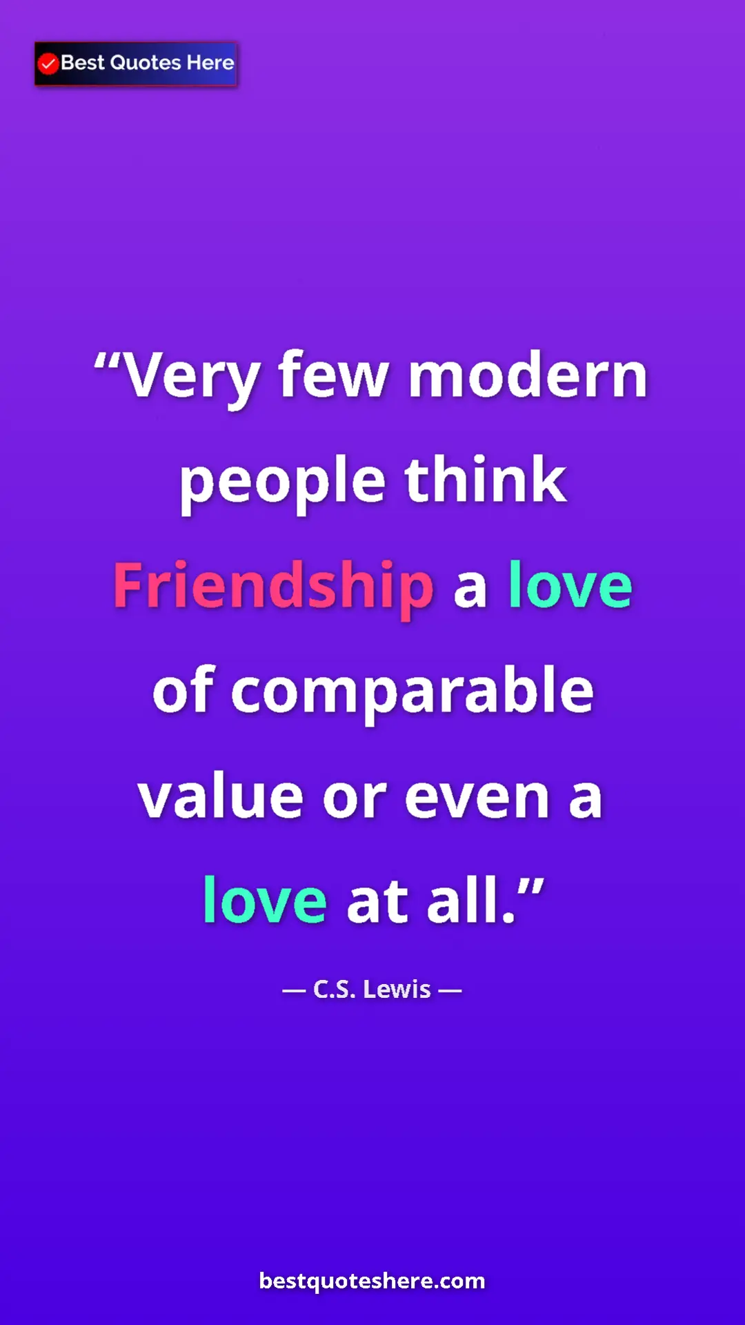 C.S. Lewis Quote Card: "Very few modern people think Friendship a love of..." Pinterest quote poster by C.S. Lewis: "Very few modern people think Friendship a love of..."