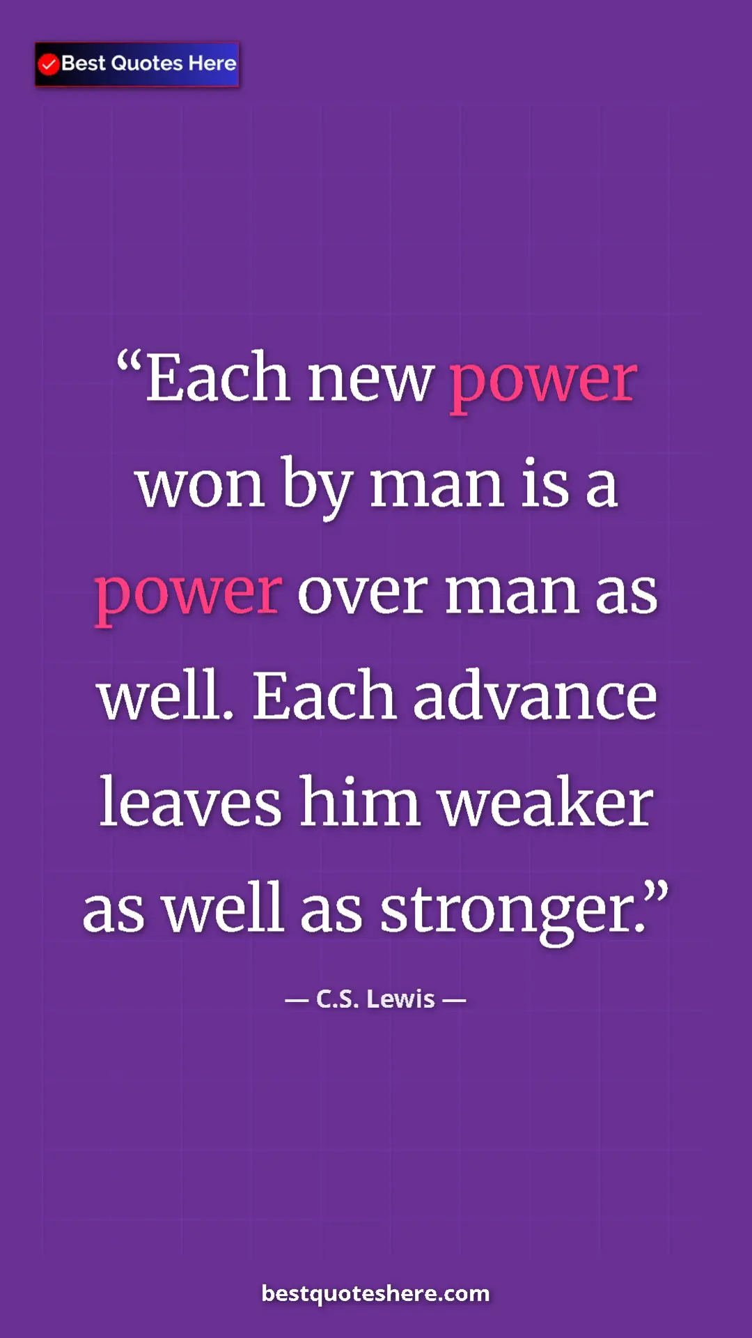 C.S. Lewis Quote Card: "Each new power won by man is a power over man as well. Each..." Pinterest quote poster by C.S. Lewis: "Each new power won by man is a power over man as well. Each..."