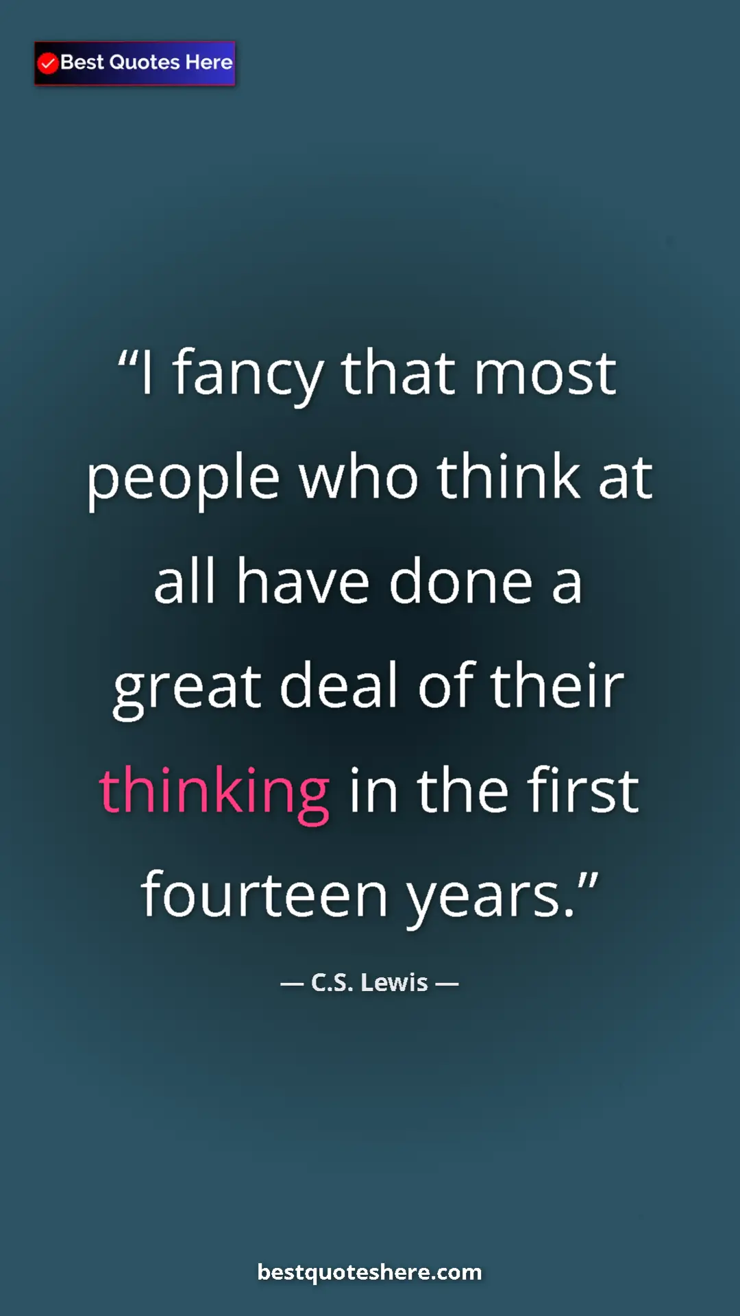 C.S. Lewis Quote Card: "I fancy that most people who think at all have done a great..." Pinterest quote poster by C.S. Lewis: "I fancy that most people who think at all have done a great..."