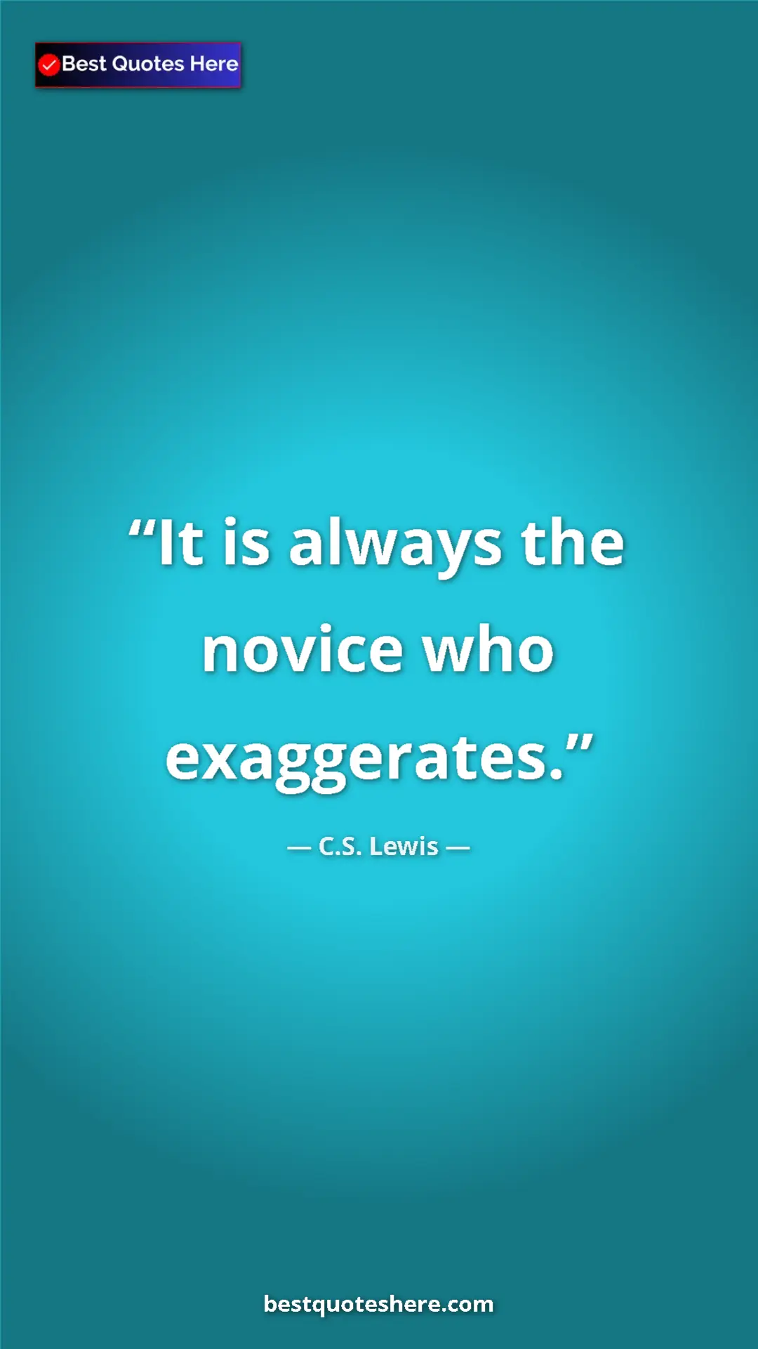 C.S. Lewis Quote Card: "It is always the novice who exaggerates." Pinterest quote poster by C.S. Lewis: "It is always the novice who exaggerates."