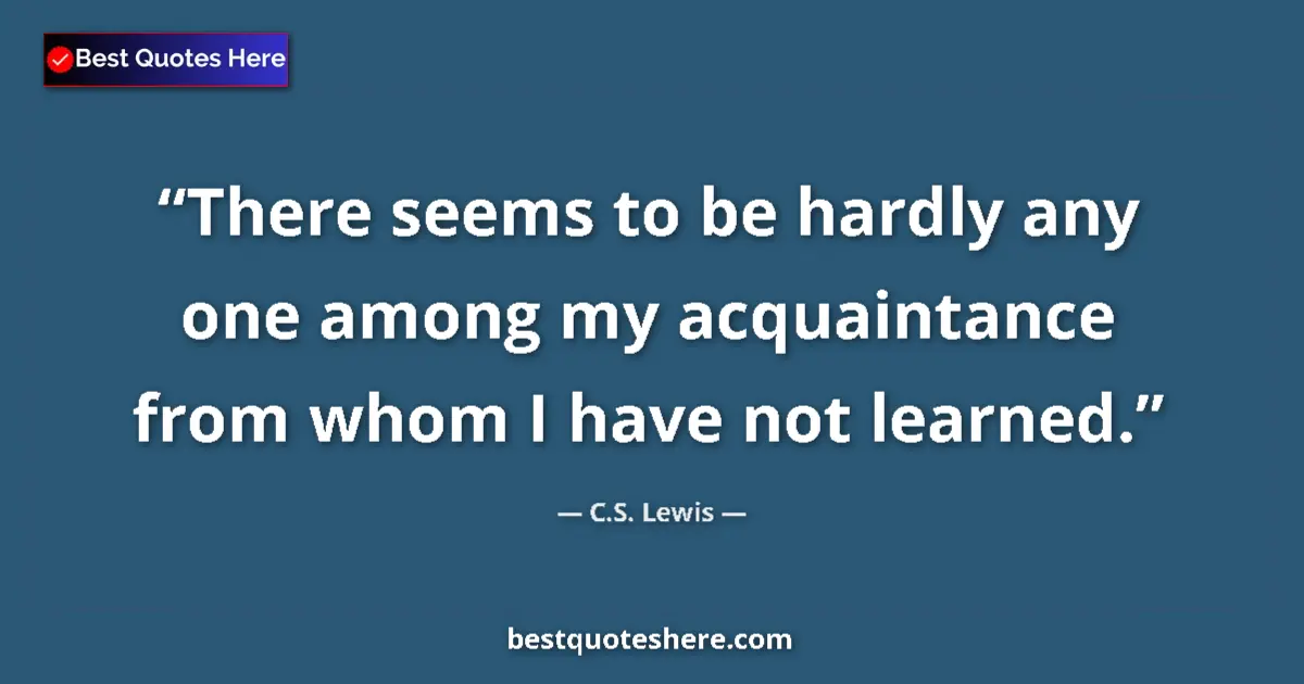 Quote by C.S. Lewis: There seems to be hardly any one among my acquaint