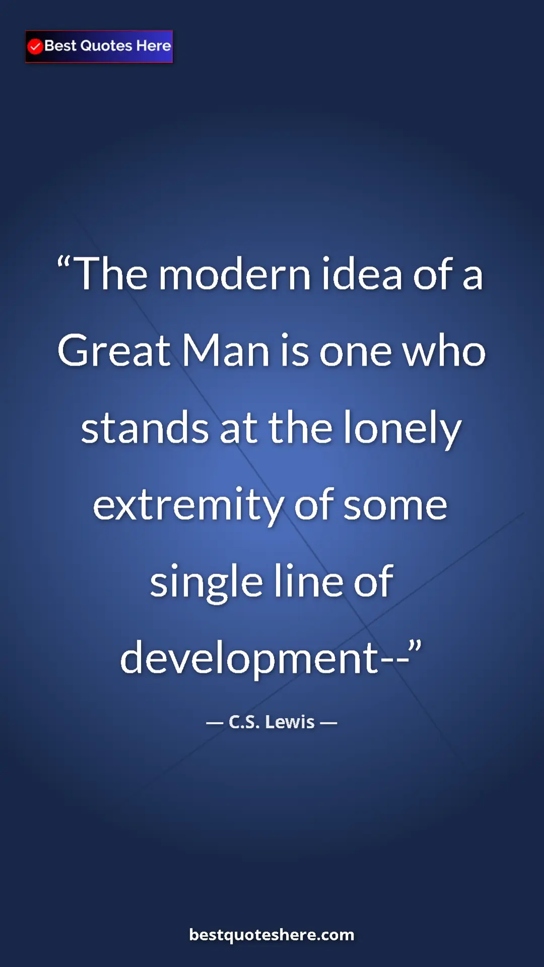 Pinterest quote poster by C.S. Lewis: "The modern idea of a Great Man is one who stands at the..."