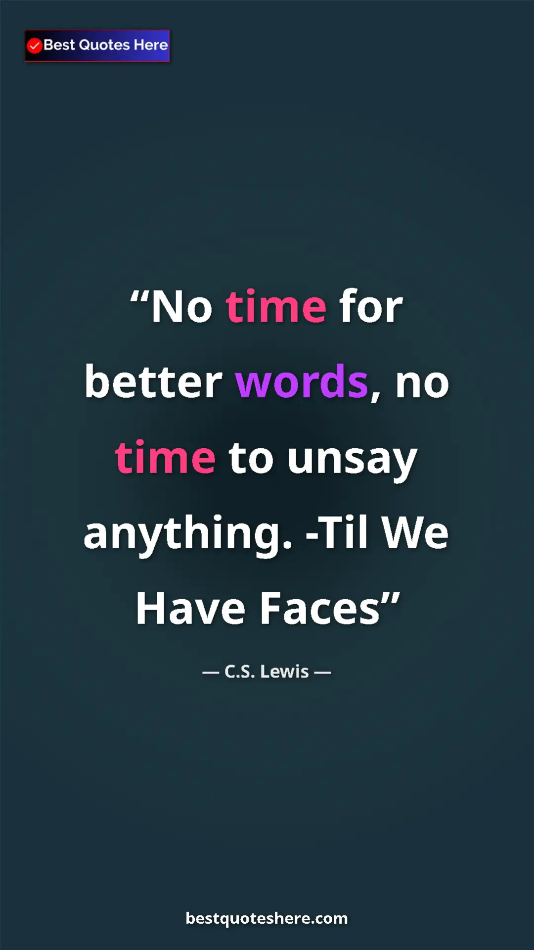 C.S. Lewis Quote Card: "No time for better words, no time to unsay anything. -Til..." Pinterest quote poster by C.S. Lewis: "No time for better words, no time to unsay anything. -Til..."