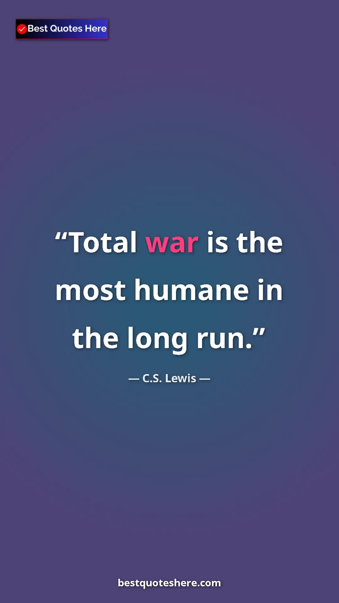 C.S. Lewis Quote Card: "Total war is the most humane in the long run." Pinterest quote poster by C.S. Lewis: "Total war is the most humane in the long run."