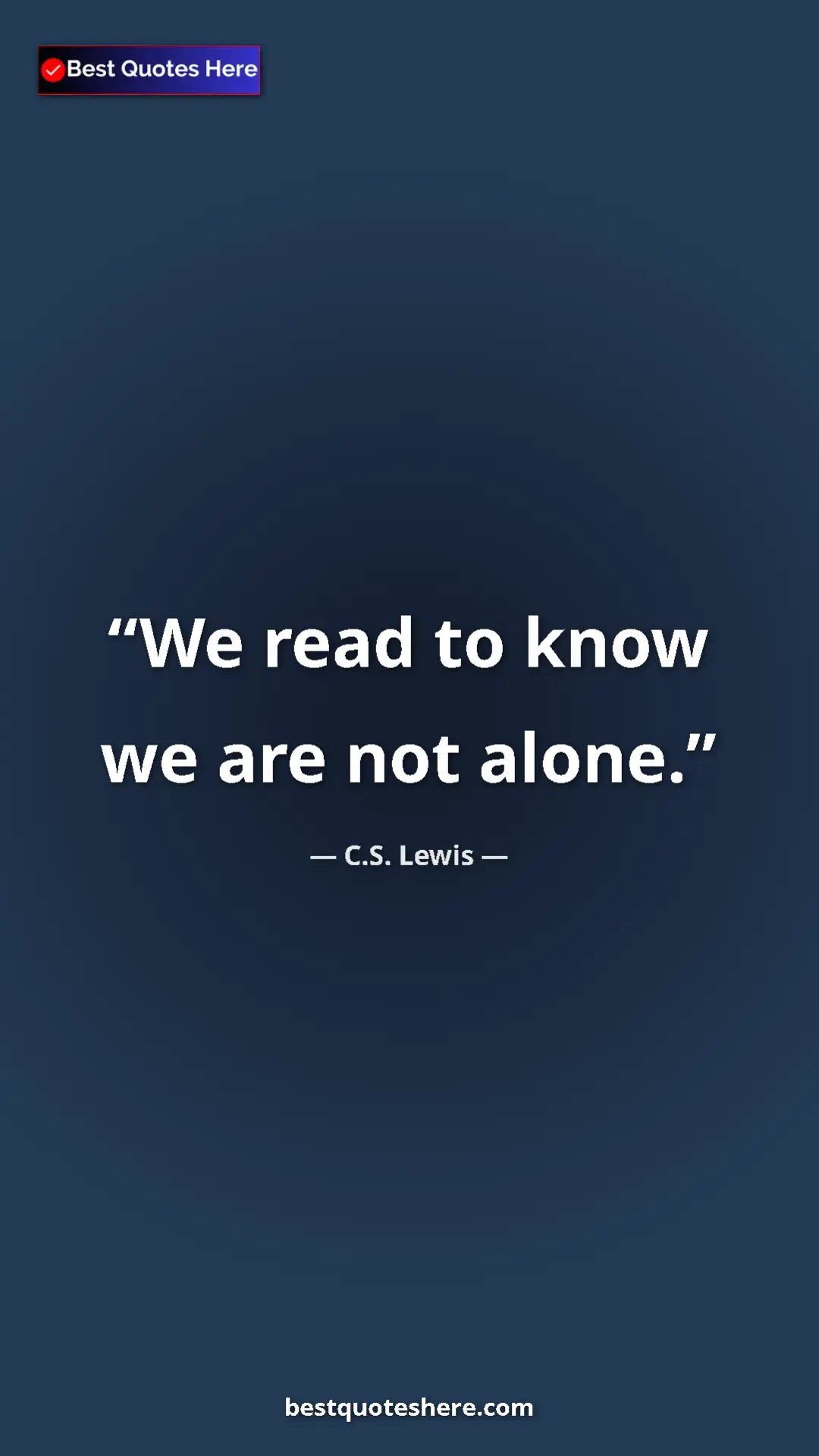 C.S. Lewis Quote Card: "We read to know we are not alone." Pinterest quote poster by C.S. Lewis: "We read to know we are not alone."