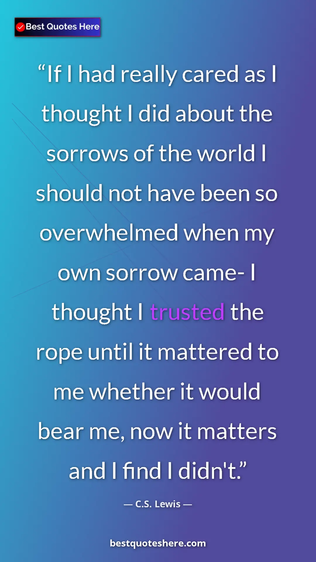 C.S. Lewis Quote Card: "If I had really cared as I thought I did about the sorrows..." Pinterest quote poster by C.S. Lewis: "If I had really cared as I thought I did about the sorrows..."