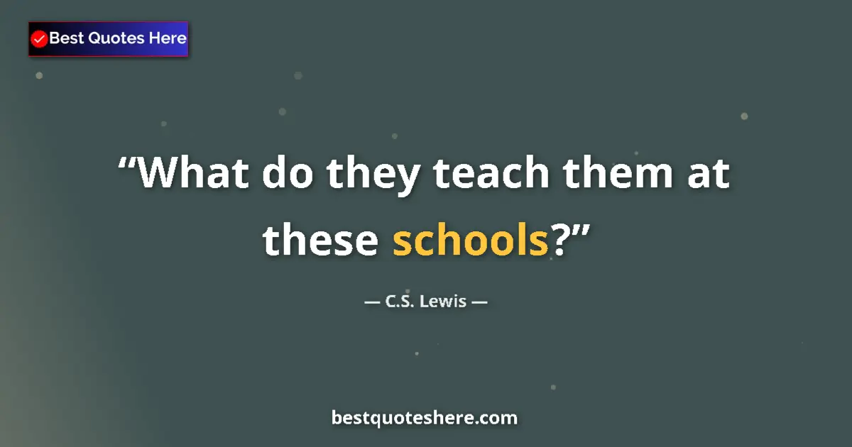 Image for the quote by C S Lewis: What do they teach them at these schools?...