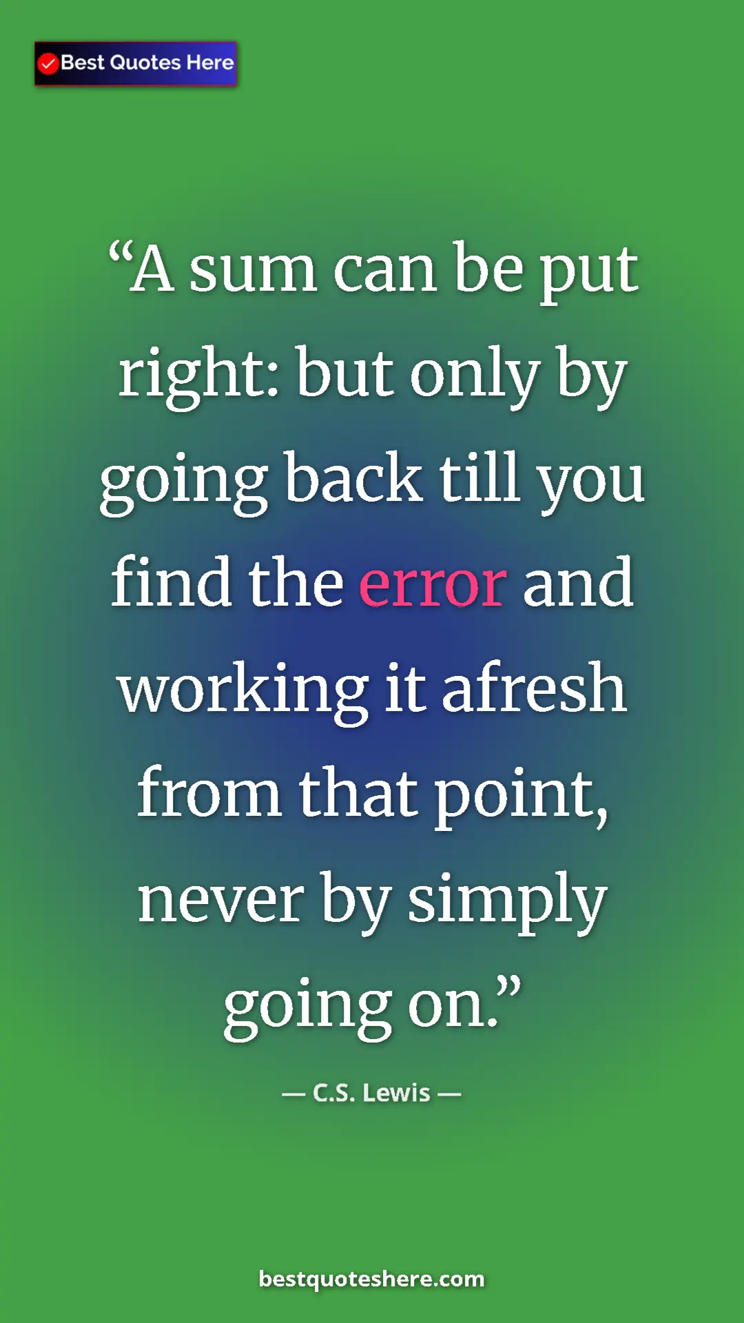C.S. Lewis Quote Card: "A sum can be put right: but only by going back till you..." Pinterest quote poster by C.S. Lewis: "A sum can be put right: but only by going back till you..."