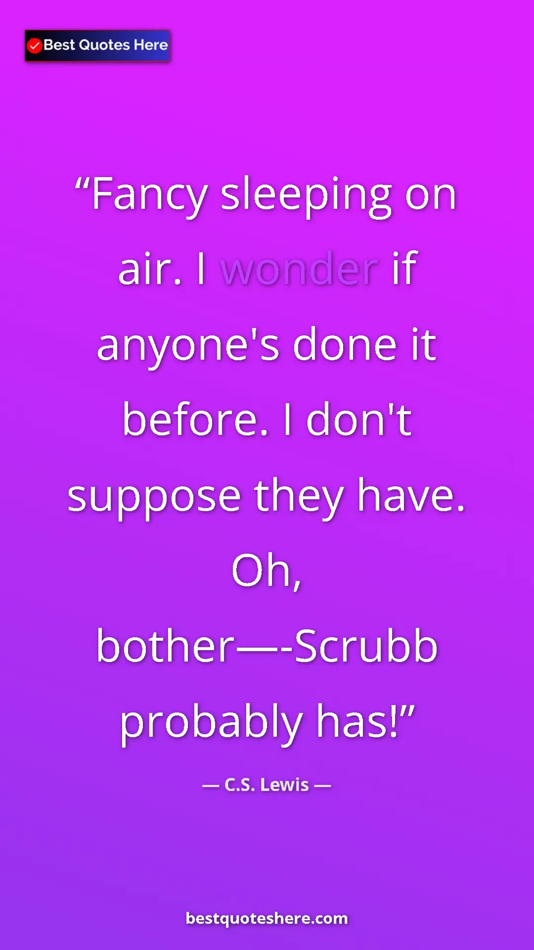 Pinterest quote poster by C.S. Lewis: "Fancy sleeping on air. I wonder if anyone's done it before...."