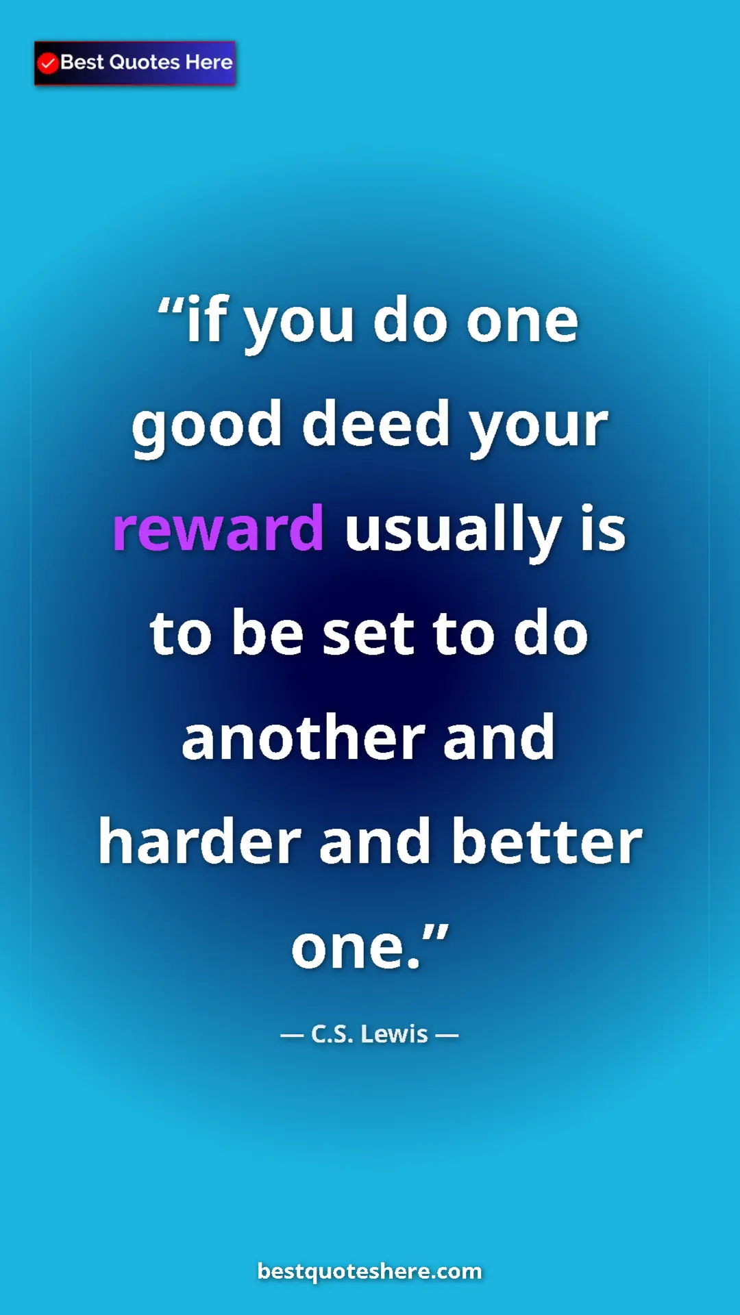 C.S. Lewis Quote Card: "if you do one good deed your reward usually is to be set to..." Pinterest quote poster by C.S. Lewis: "if you do one good deed your reward usually is to be set to..."