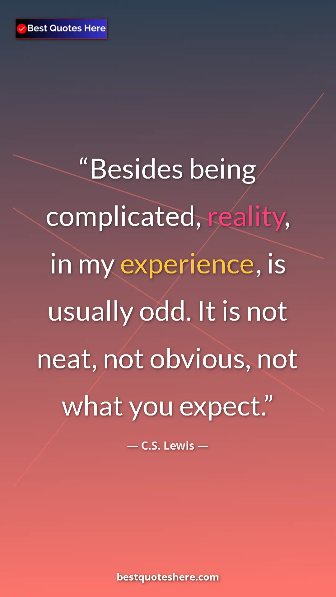 C.S. Lewis Quote Card: "Besides being complicated, reality, in my experience, is..." Pinterest quote poster by C.S. Lewis: "Besides being complicated, reality, in my experience, is..."