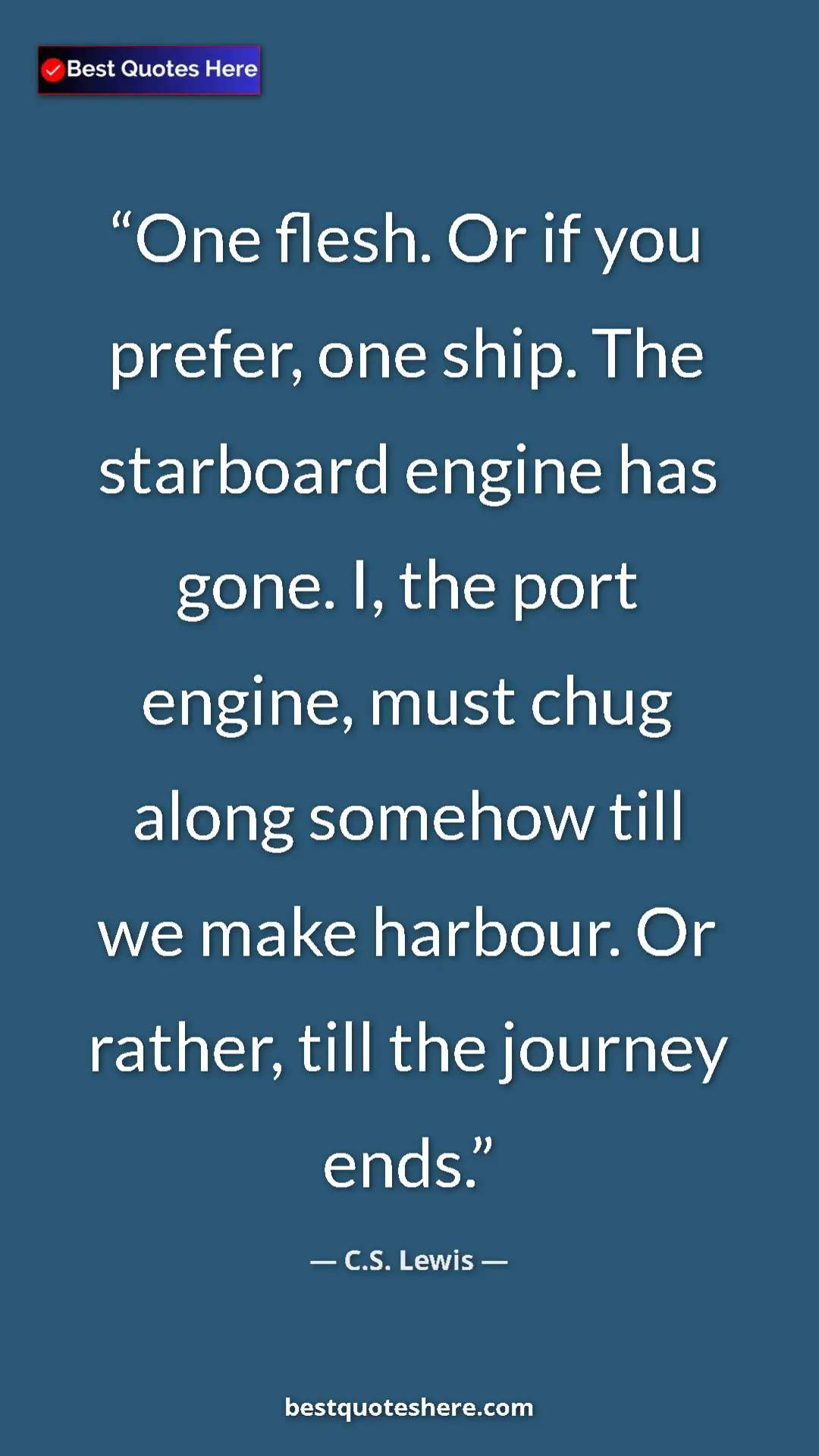 C.S. Lewis Quote Card: "One flesh. Or if you prefer, one ship. The starboard engine..." Pinterest quote poster by C.S. Lewis: "One flesh. Or if you prefer, one ship. The starboard engine..."