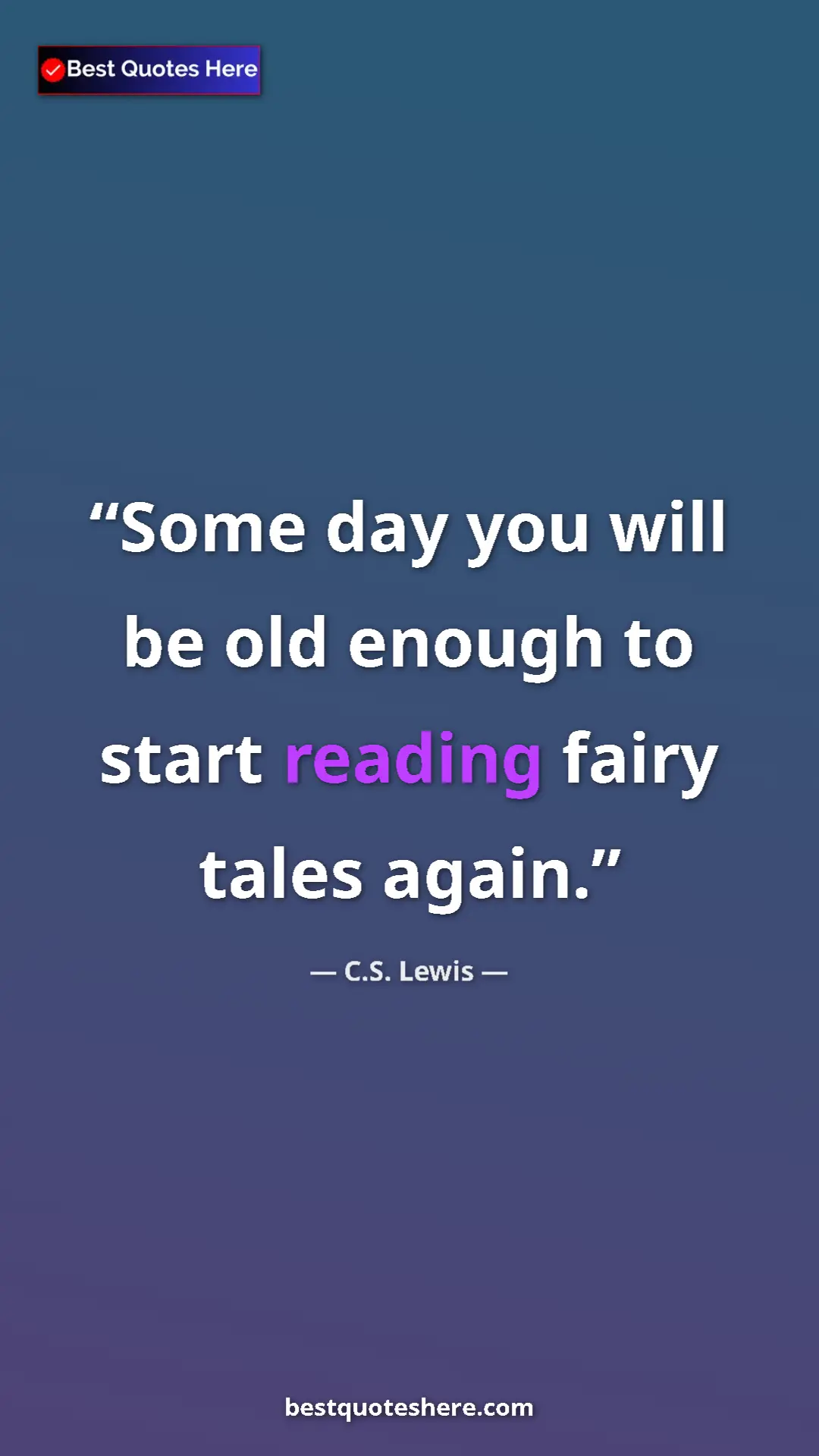 Pinterest quote poster by C.S. Lewis: "Some day you will be old enough to start reading fairy..."