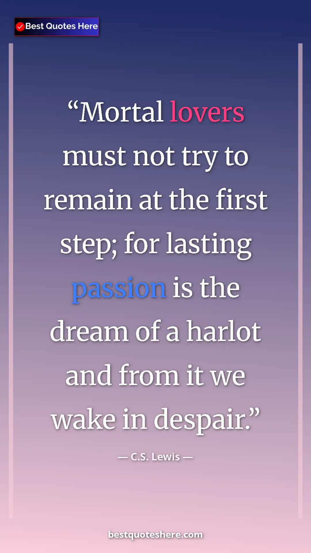Pinterest quote poster by C.S. Lewis: "Mortal lovers must not try to remain at the first step; for..."
