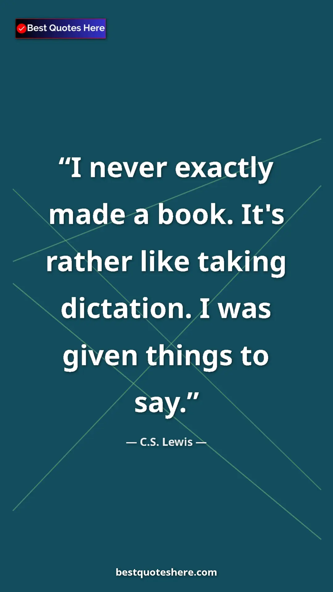 C.S. Lewis Quote Card: "I never exactly made a book. It's rather like taking..." Pinterest quote poster by C.S. Lewis: "I never exactly made a book. It's rather like taking..."