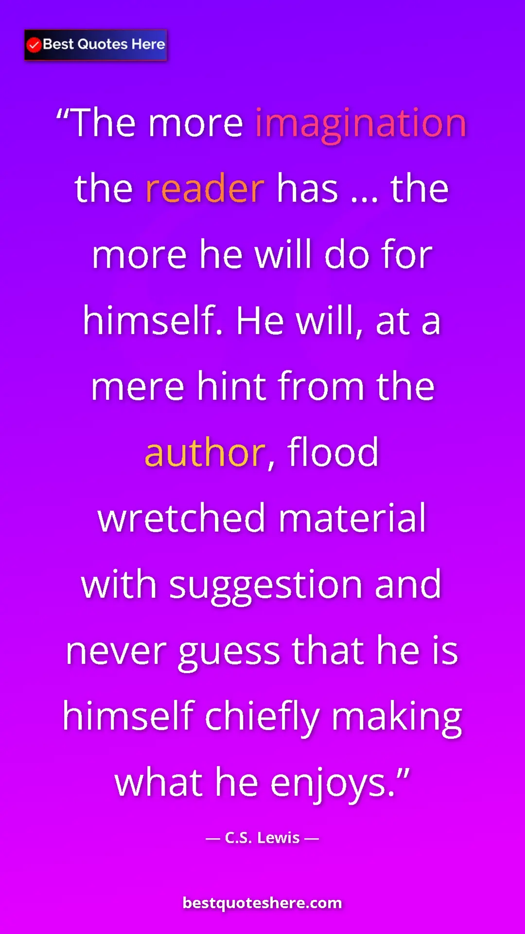 C.S. Lewis Quote Card: "The more imagination the reader has ... the more he will do..." Pinterest quote poster by C.S. Lewis: "The more imagination the reader has ... the more he will do..."