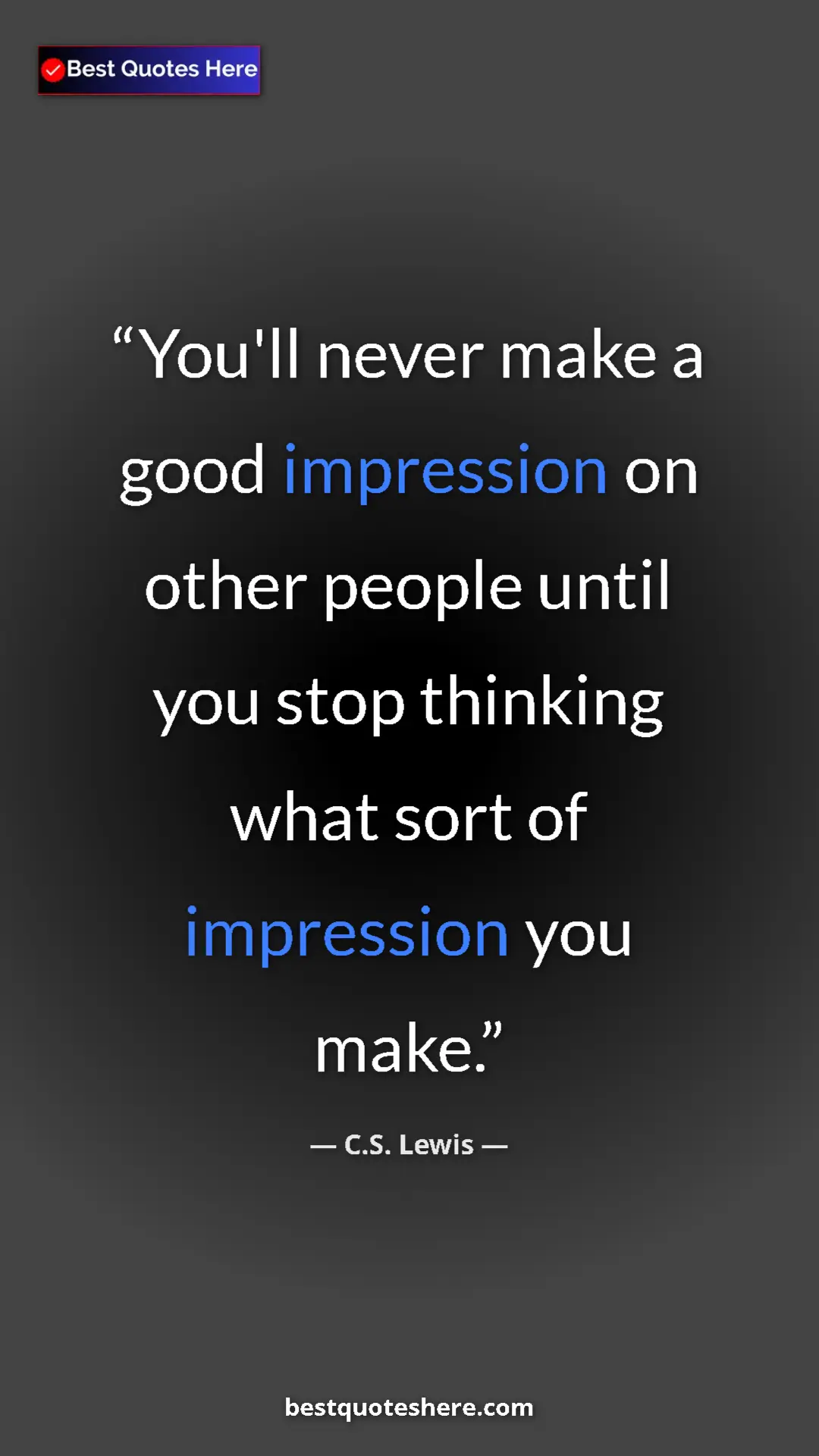 C.S. Lewis Quote Card: "You'll never make a good impression on other people until..." Pinterest quote poster by C.S. Lewis: "You'll never make a good impression on other people until..."