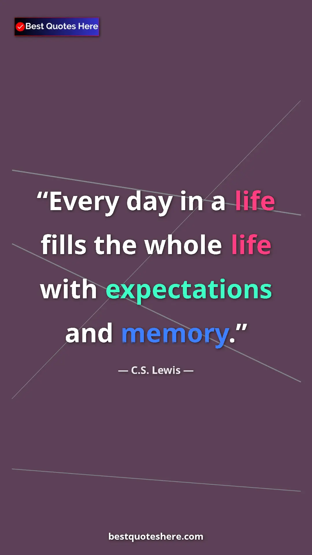 Pinterest quote poster by C.S. Lewis: "Every day in a life fills the whole life with expectations..."