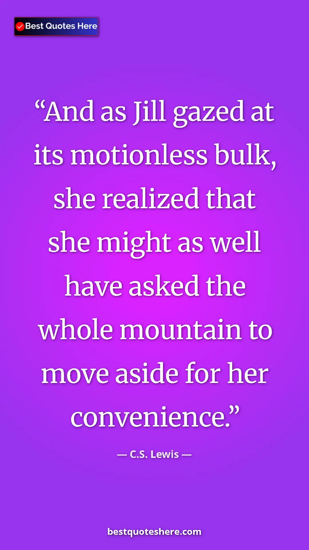C.S. Lewis Quote Card: "And as Jill gazed at its motionless bulk, she realized that " Pinterest quote poster by C.S. Lewis: "And as Jill gazed at its motionless bulk, she realized that "