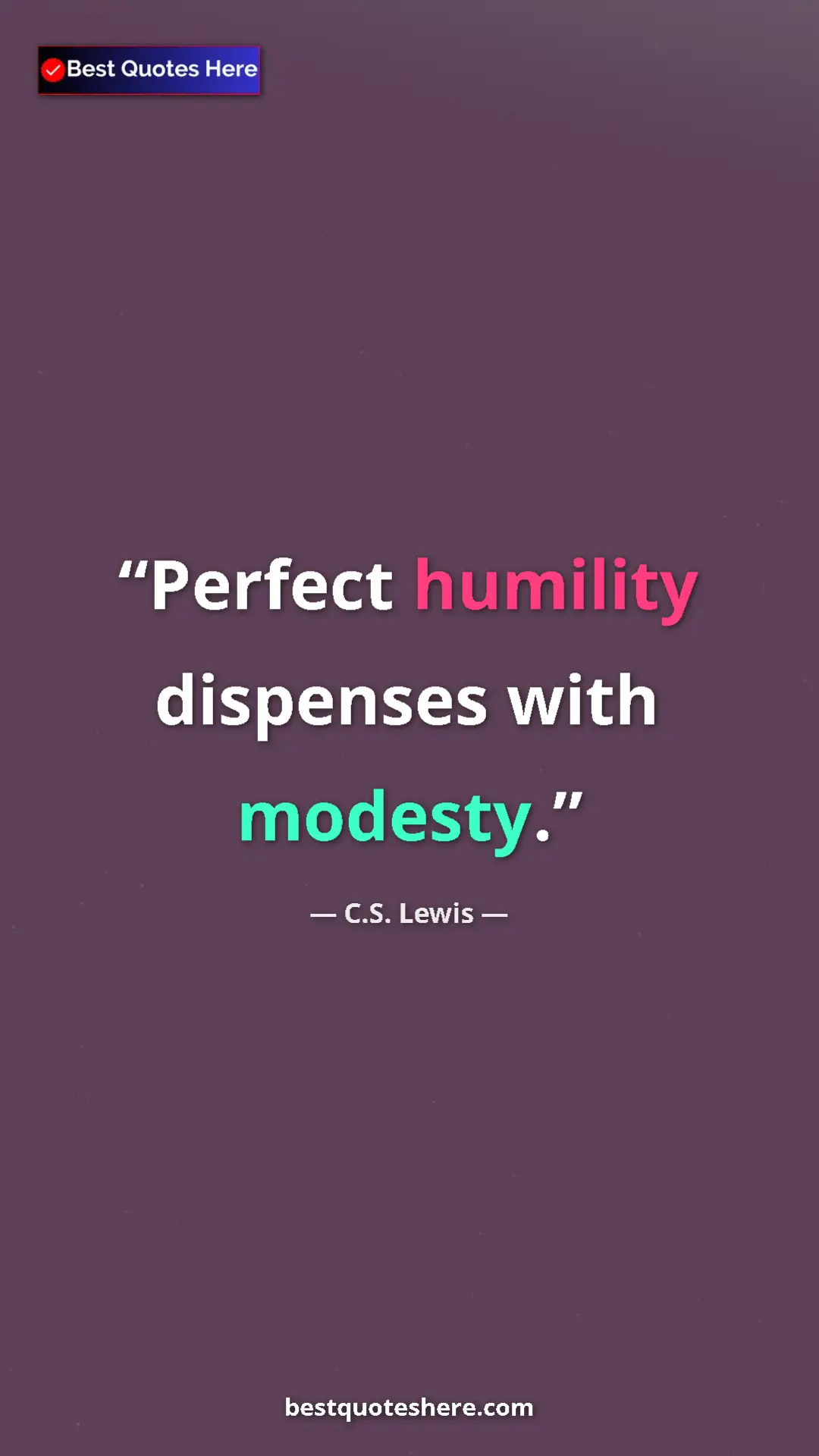 C.S. Lewis Quote Card: "Perfect humility dispenses with modesty." Pinterest quote poster by C.S. Lewis: "Perfect humility dispenses with modesty."
