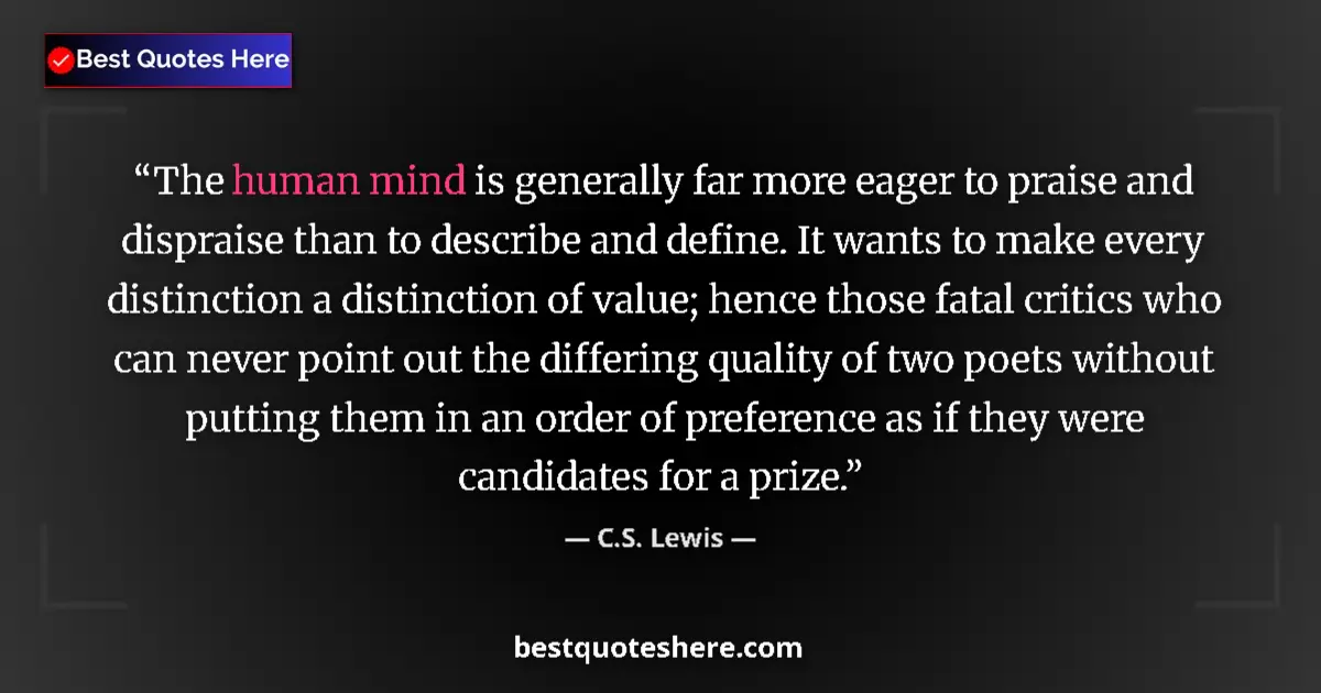 Quote by C.S. Lewis: The human mind is generally far more eager to praise and dispraise than to describe and define. It w...
