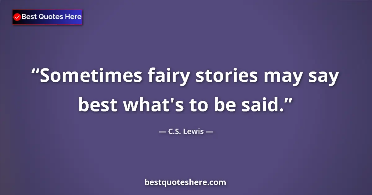 Quote by C.S. Lewis: Sometimes fairy stories may say best what's to be said....