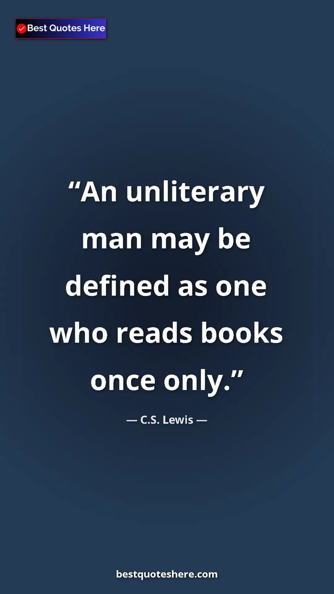 C.S. Lewis Quote Card: "An unliterary man may be defined as one who reads books..." Pinterest quote poster by C.S. Lewis: "An unliterary man may be defined as one who reads books..."