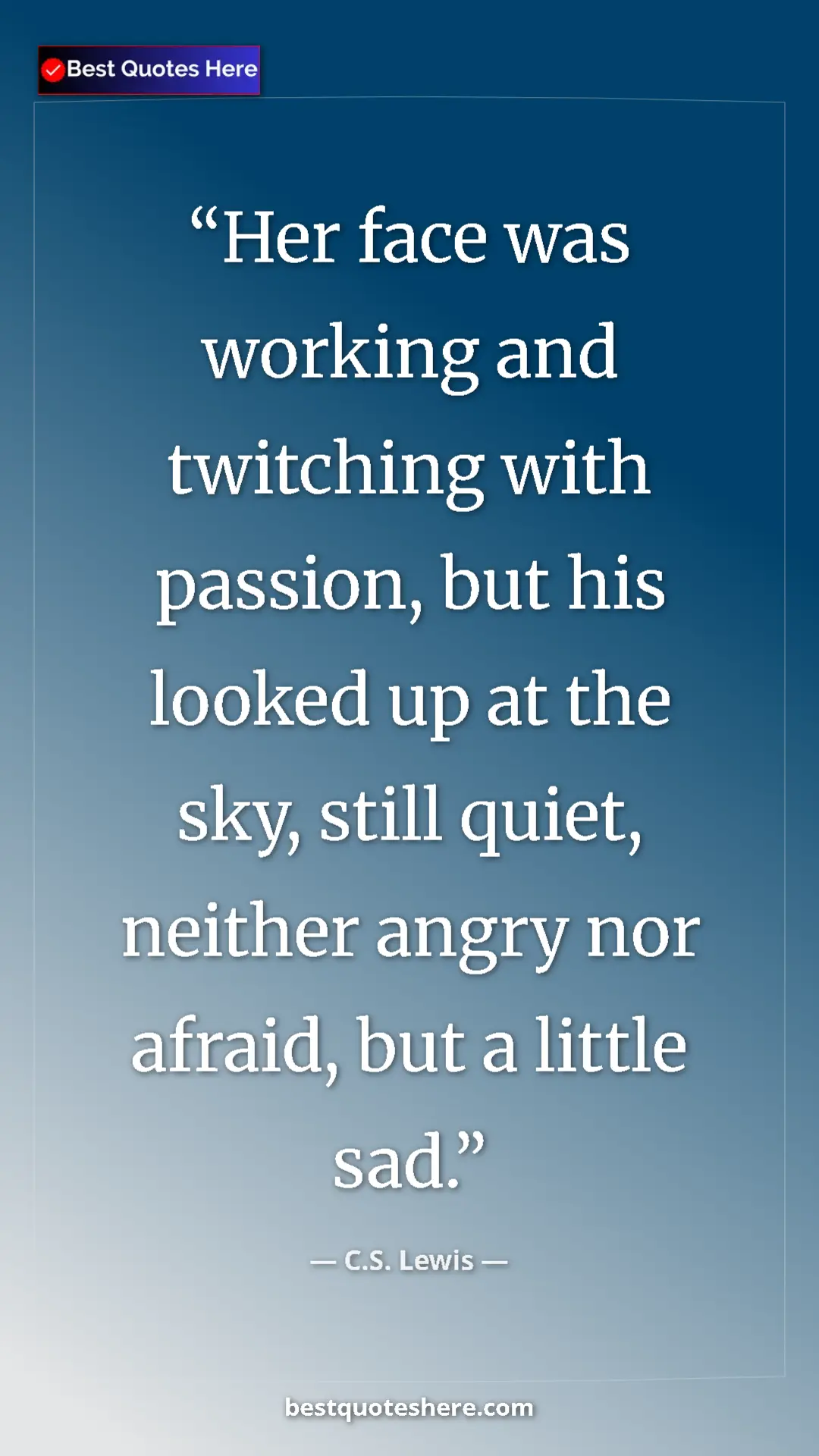 C.S. Lewis Quote Card: "Her face was working and twitching with passion, but his..." Pinterest quote poster by C.S. Lewis: "Her face was working and twitching with passion, but his..."