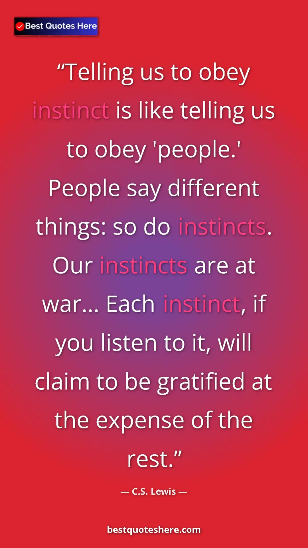 C.S. Lewis Quote Card: "Telling us to obey instinct is like telling us to obey..." Pinterest quote poster by C.S. Lewis: "Telling us to obey instinct is like telling us to obey..."