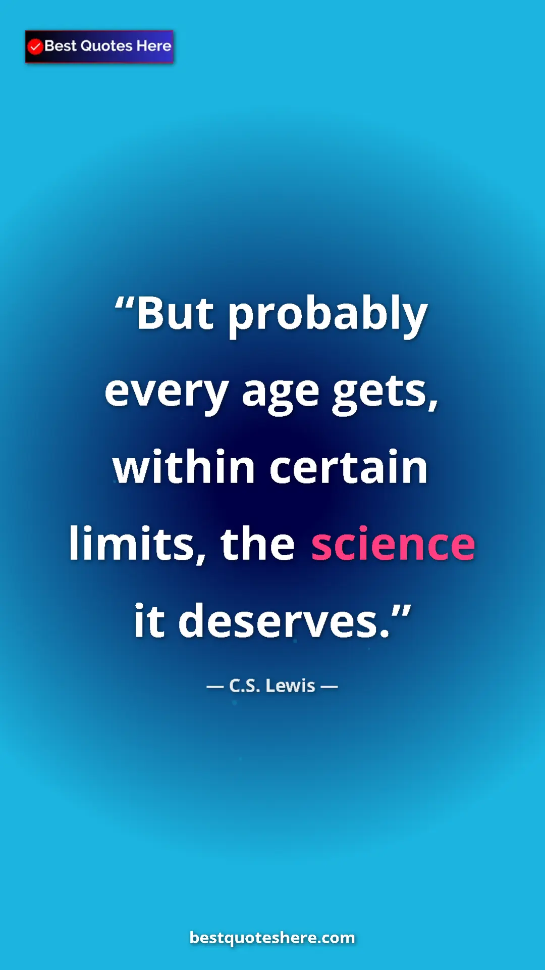C.S. Lewis Quote Card: "But probably every age gets, within certain limits, the..." Pinterest quote poster by C.S. Lewis: "But probably every age gets, within certain limits, the..."