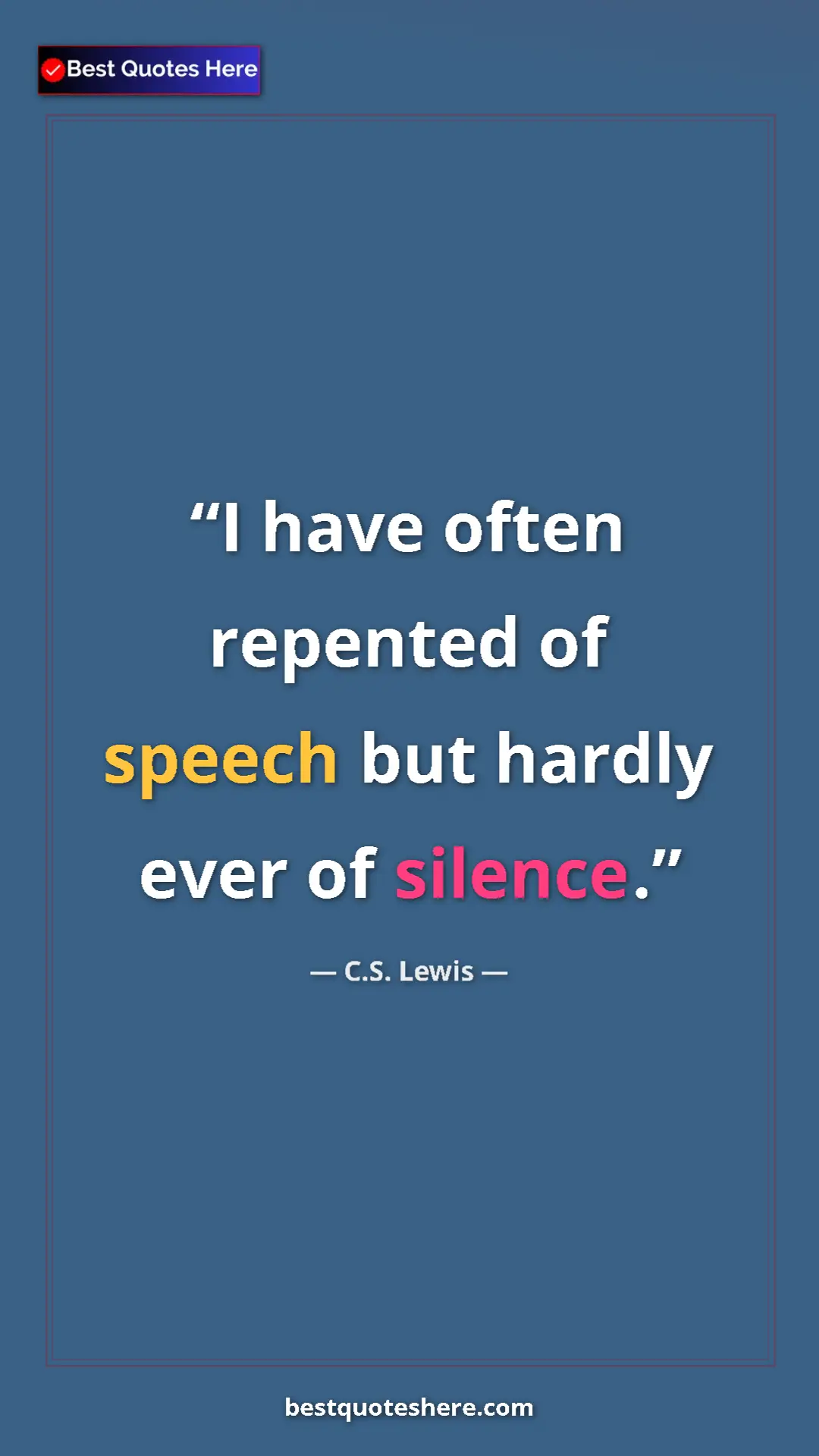 Pinterest quote poster by C.S. Lewis: "I have often repented of speech but hardly ever of silence."