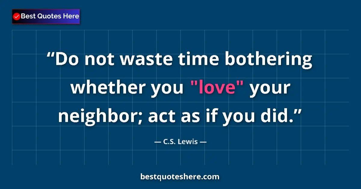 Quote by C.S. Lewis: Do not waste time bothering whether you 