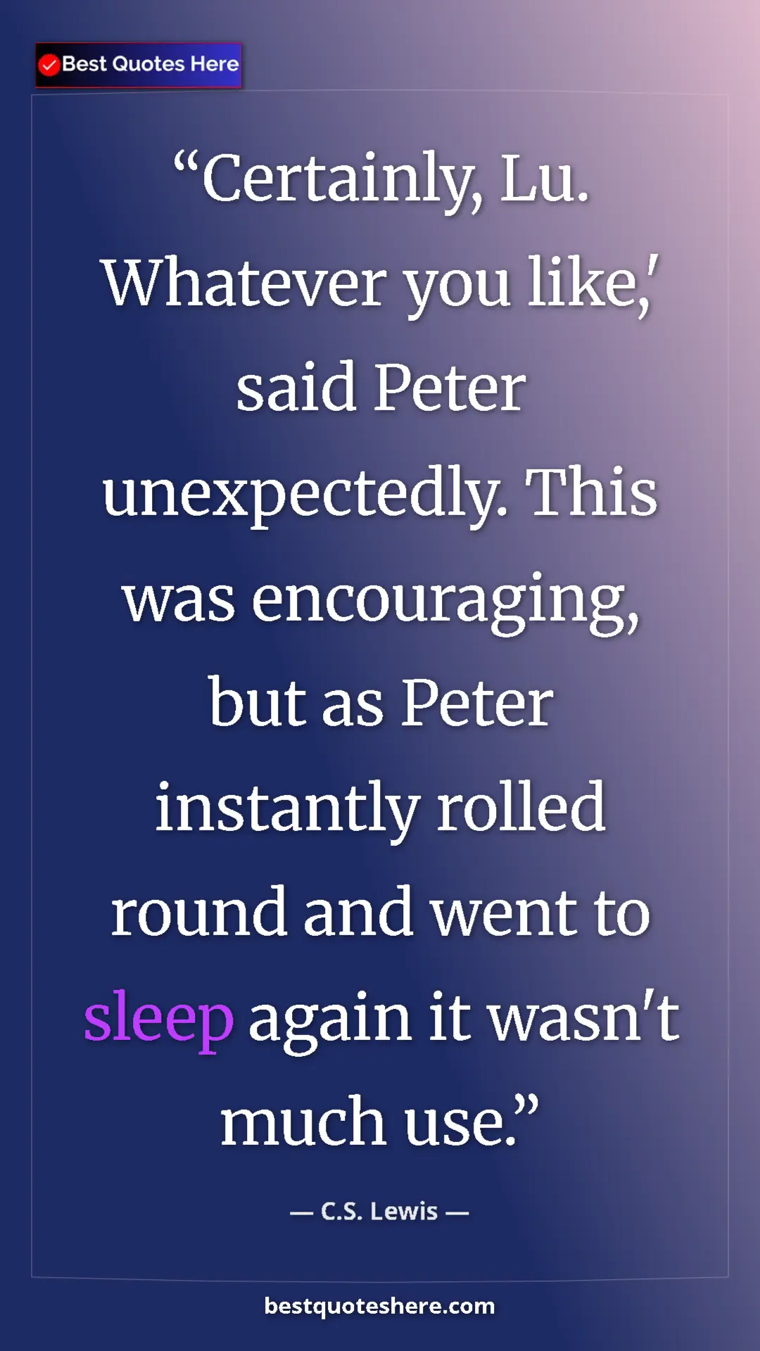 C.S. Lewis Quote Card: "Certainly, Lu. Whatever you like,' said Peter unexpectedly...." Pinterest quote poster by C.S. Lewis: "Certainly, Lu. Whatever you like,' said Peter unexpectedly...."