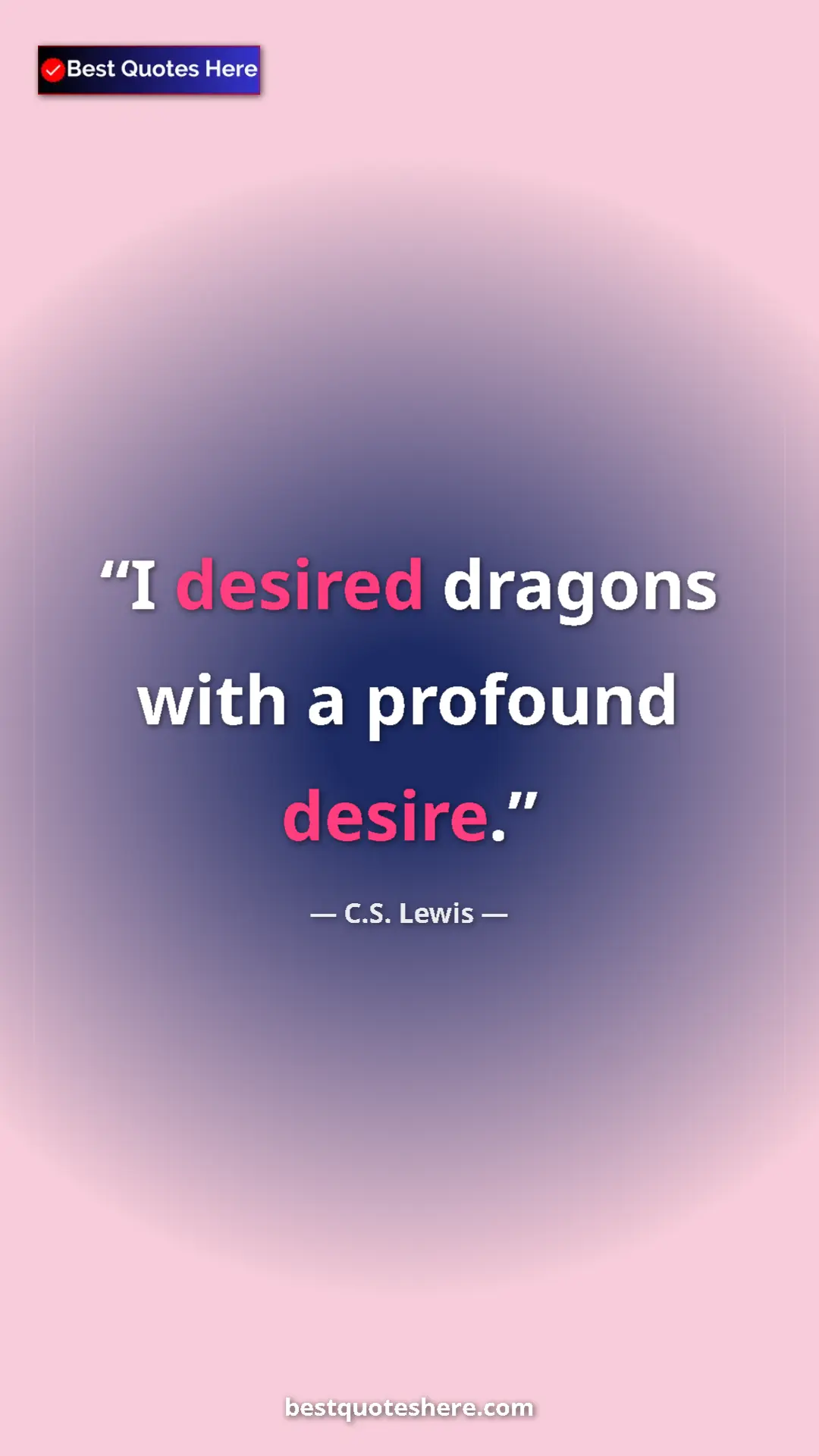 C.S. Lewis Quote Card: "I desired dragons with a profound desire." Pinterest quote poster by C.S. Lewis: "I desired dragons with a profound desire."