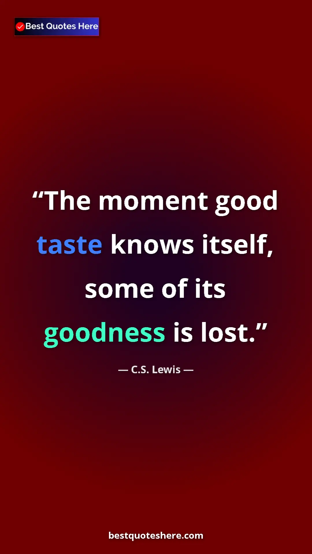 C.S. Lewis Quote Card: "The moment good taste knows itself, some of its goodness is..." Pinterest quote poster by C.S. Lewis: "The moment good taste knows itself, some of its goodness is..."