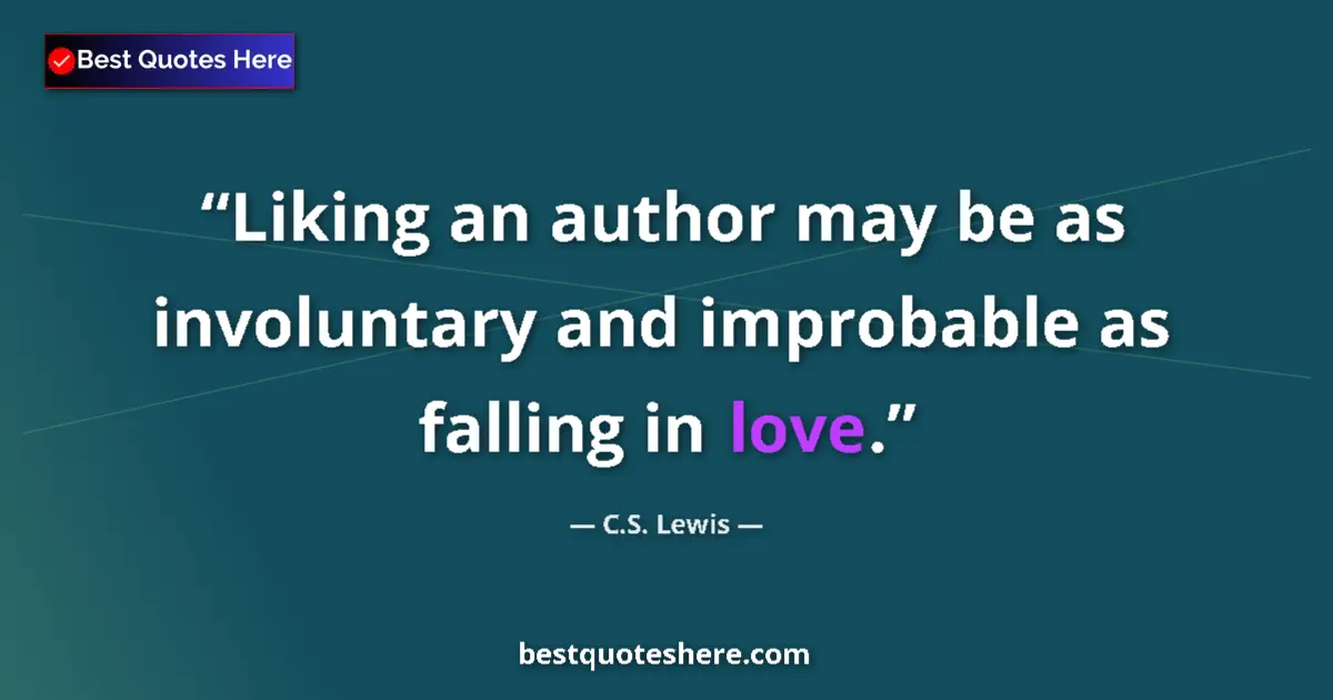 Quote by C.S. Lewis: Liking an author may be as involuntary and improbable as falling in love....