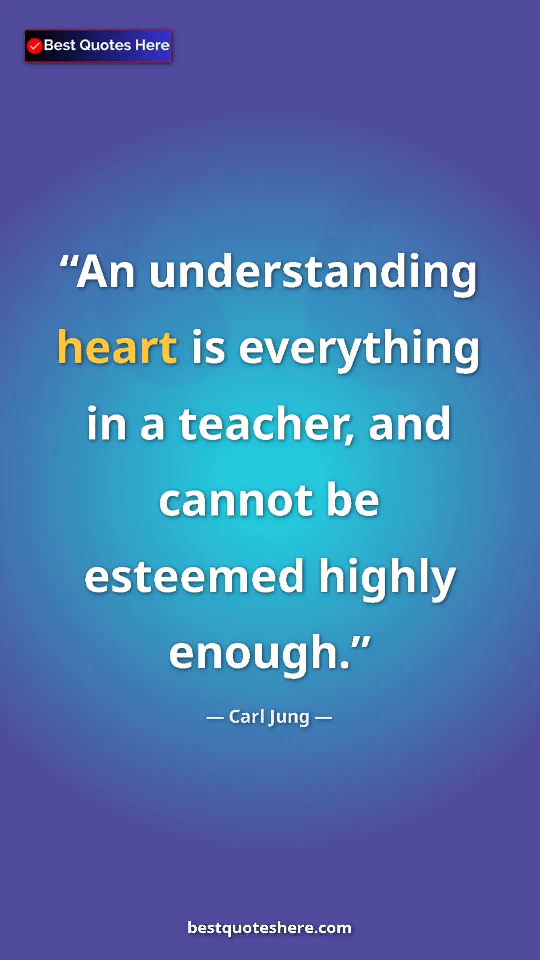 Carl Jung Quote Card: "An understanding heart is everything in a teacher, and..." Pinterest quote poster by Carl Jung: "An understanding heart is everything in a teacher, and..."