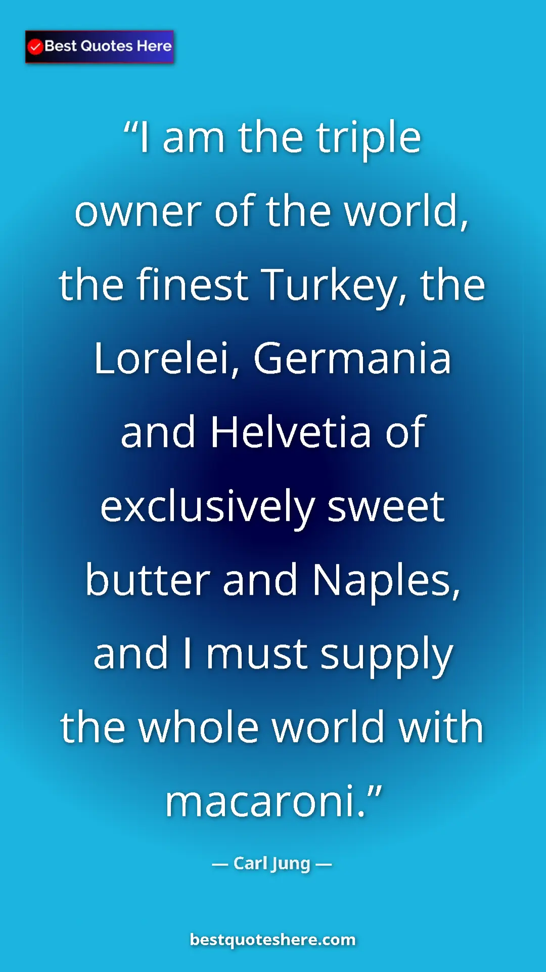 Pinterest quote poster by Carl Jung: "I am the triple owner of the world, the finest Turkey, the L"